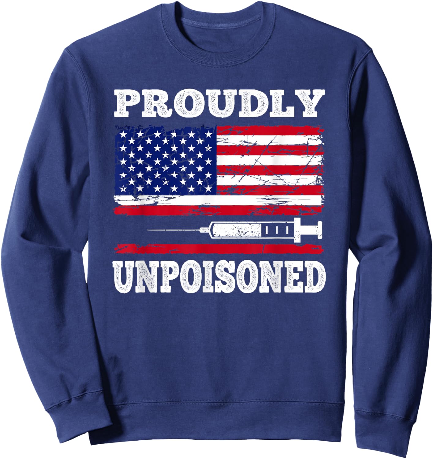 Proudly Unpoisoned Funny Saying Vaccinated 4th of July Flag Sweatshirt - Sweatshirt | Navy