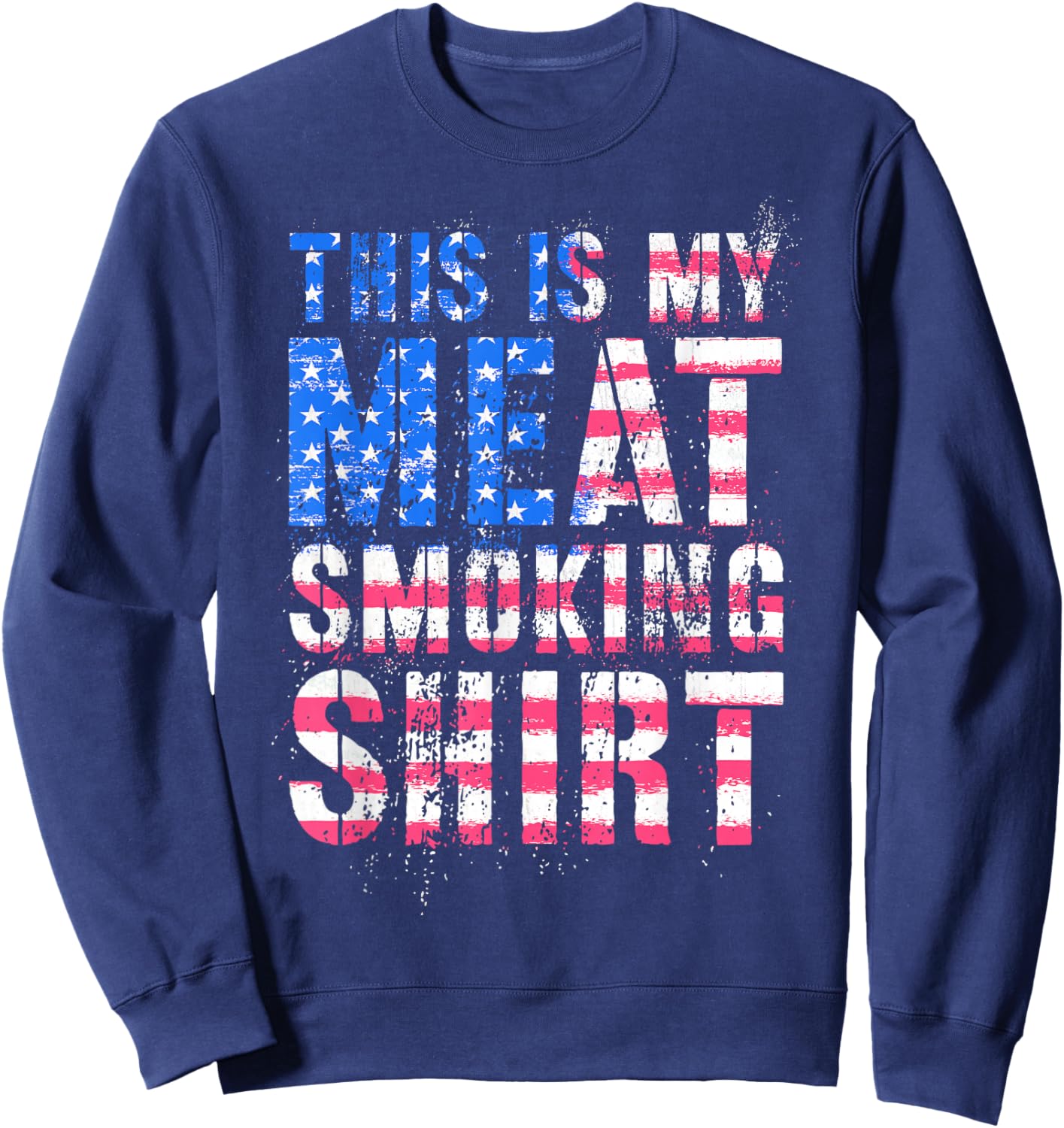 Sarcastic USA THIS MY MEAT SMOKING SHIRT Grill Grandpa Sweatshirt - Sweatshirt | Navy