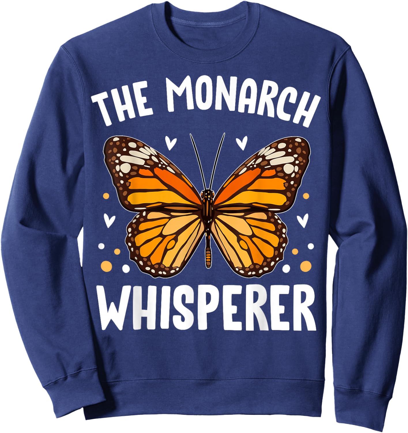Monarch Butterflies Bugs Entomologists the Monarch Whisperer Sweatshirt - Sweatshirt | Navy