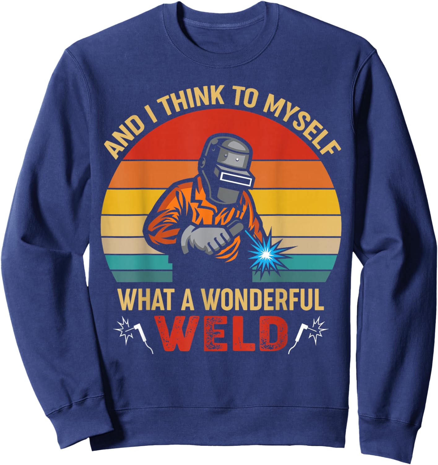 Retro and I Think to Myself What a Wonderful Weld - Welding Small Sweatshirt - Sweatshirt | Navy