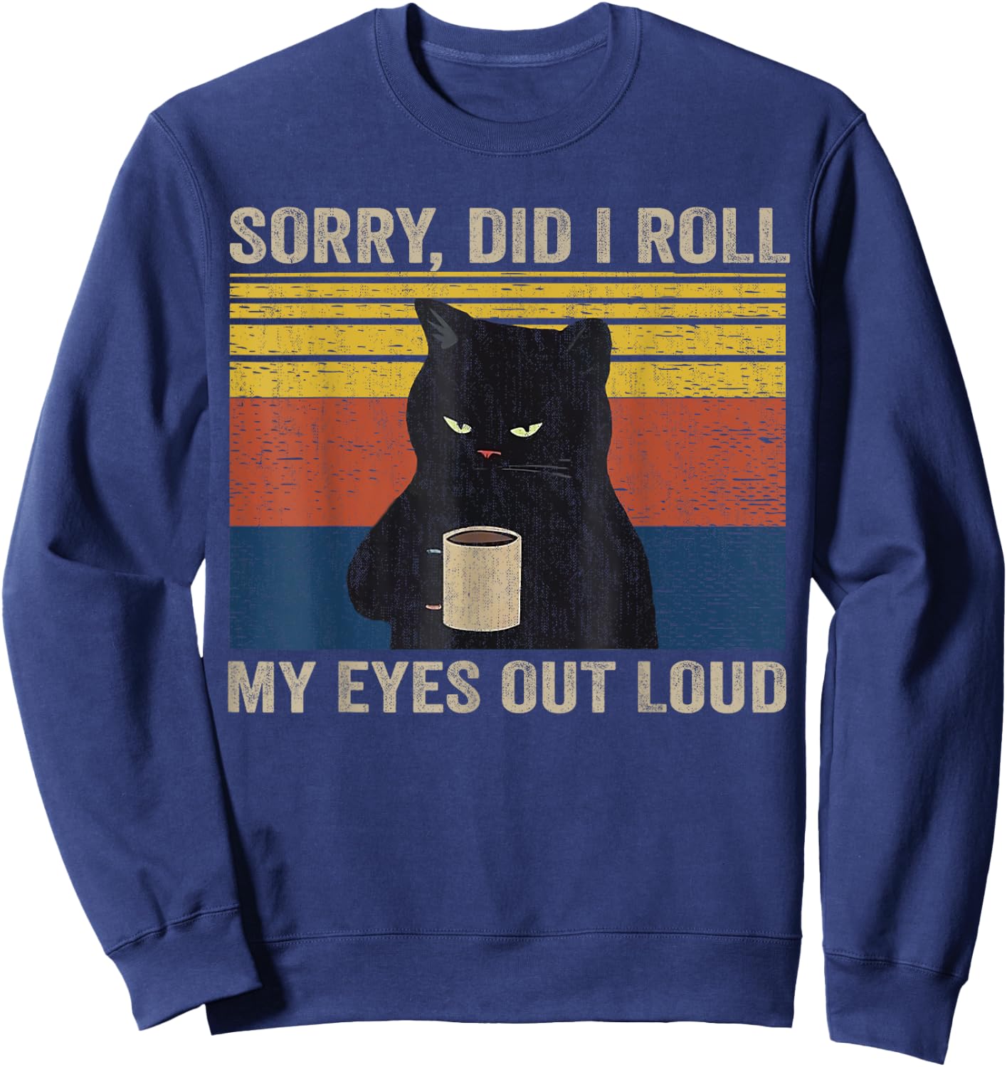 Cat Kitten Did I Roll My Eyes Out Loud Funny Sarcastic Funny Sweatshirt - Sweatshirt | Navy