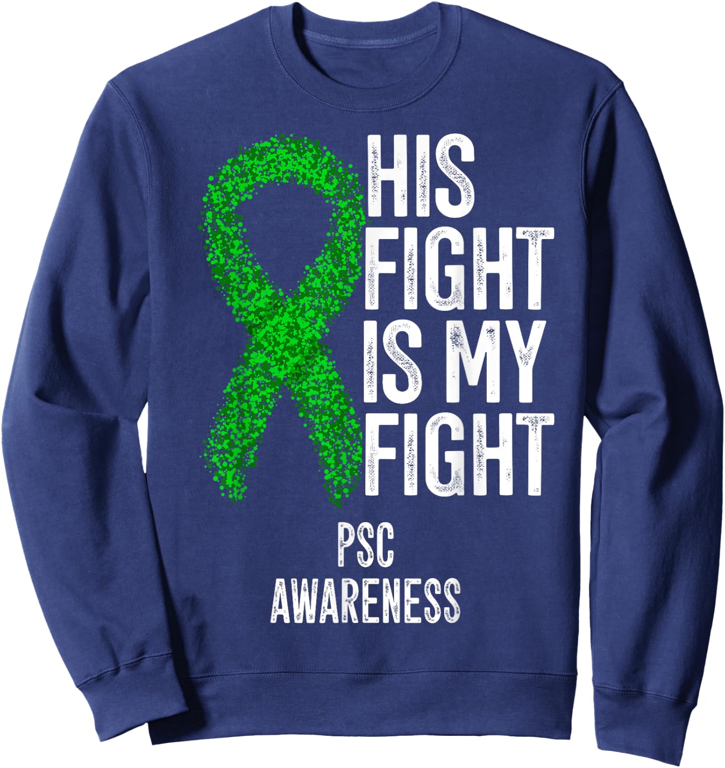 Primary Sclerosing Cholangitis His Fight Is My Fight PSC Sweatshirt - Sweatshirt | Navy