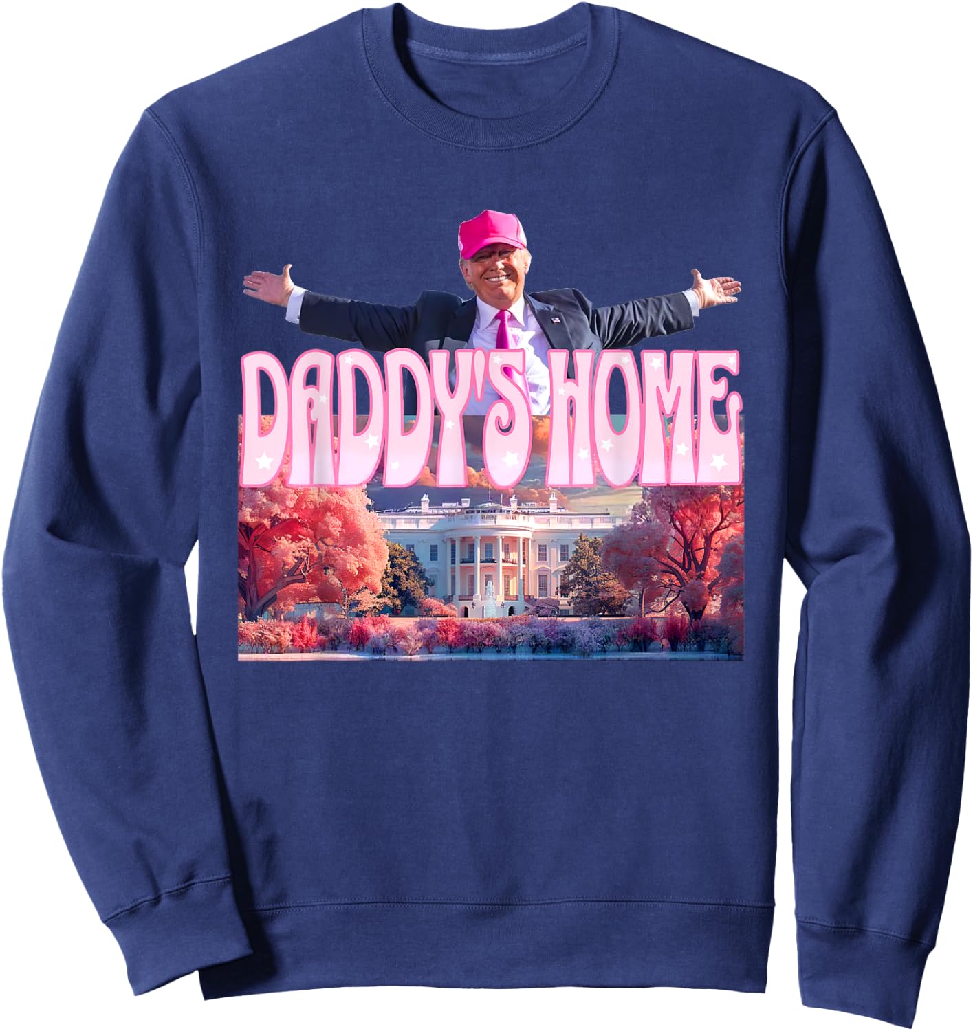 Trump 2024 Daddys Home Funny Trump Pink Take America Back Sweatshirt - Sweatshirt | Navy