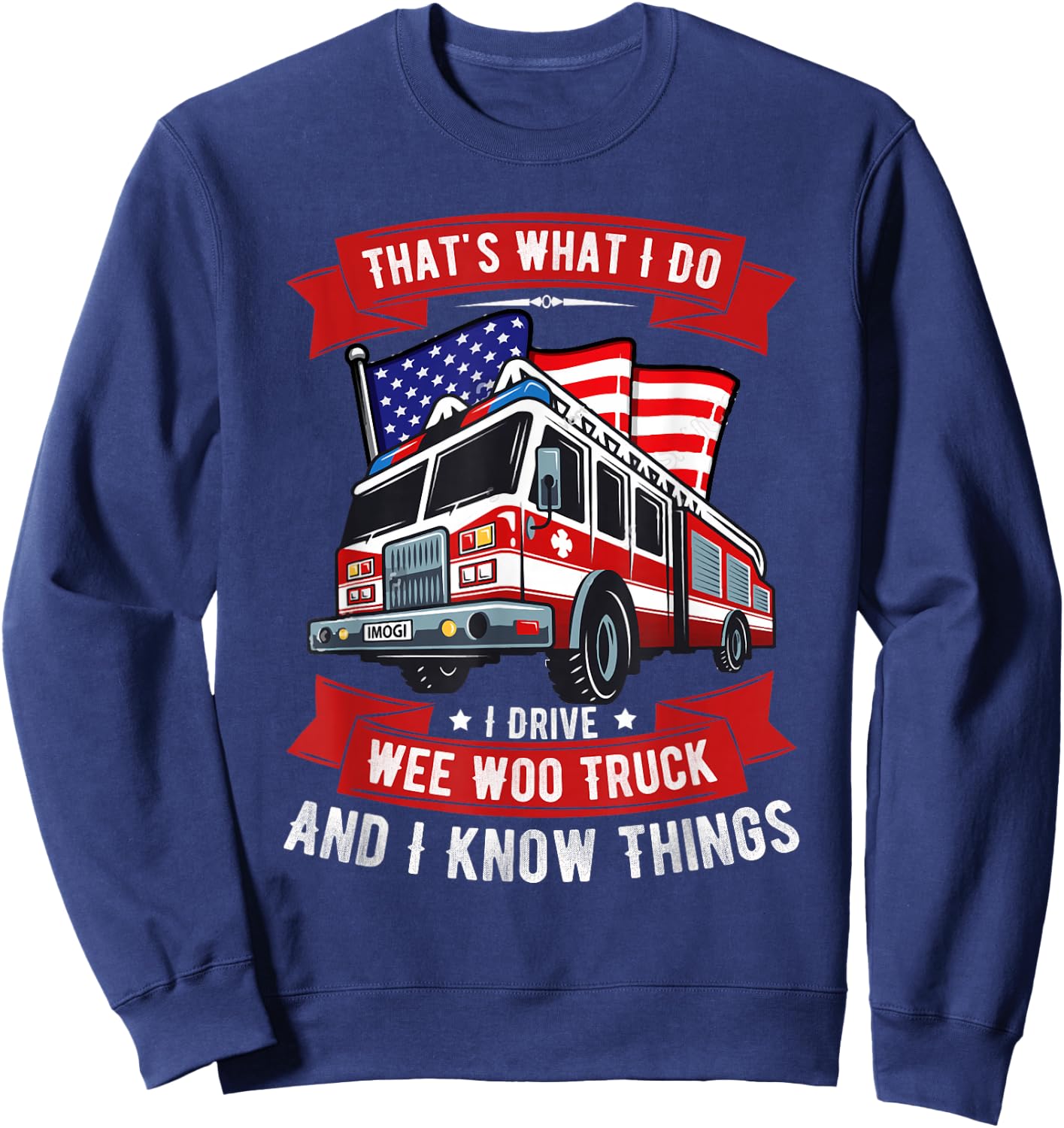 That's What I Do I Drive Wee Woo Truck Gift Funny Sweatshirt - Sweatshirt | Navy