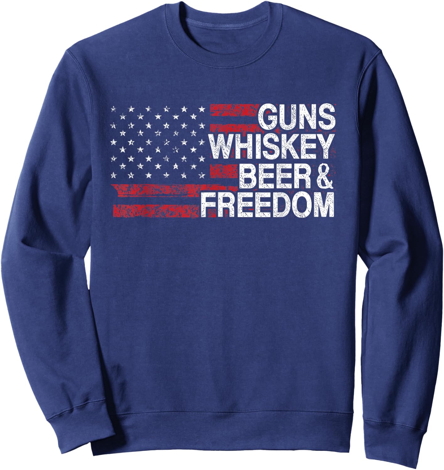 Guns Whiskey Beer And Freedom Veteran US Flag 4th Of July Sweatshirt - Sweatshirt | Navy