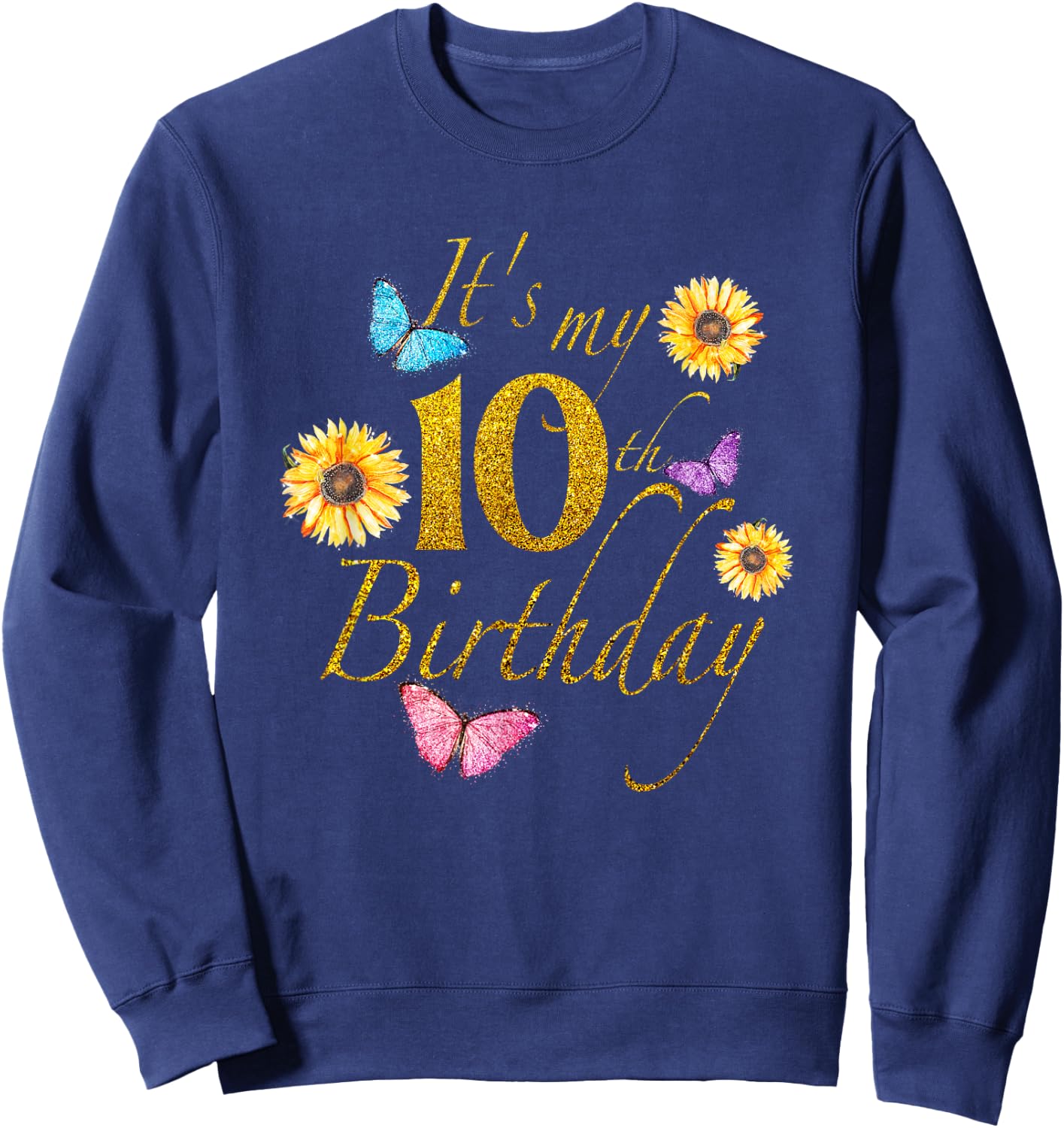 Sunflower Butterfly Happy Its My 10th Birthday Gift Shirt Sweatshirt - Sweatshirt | Navy