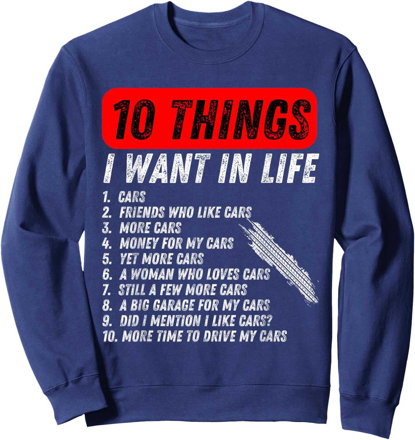 10 things i want in my life cars more cars car lover Funny Sweatshirt - Sweatshirt | Navy
