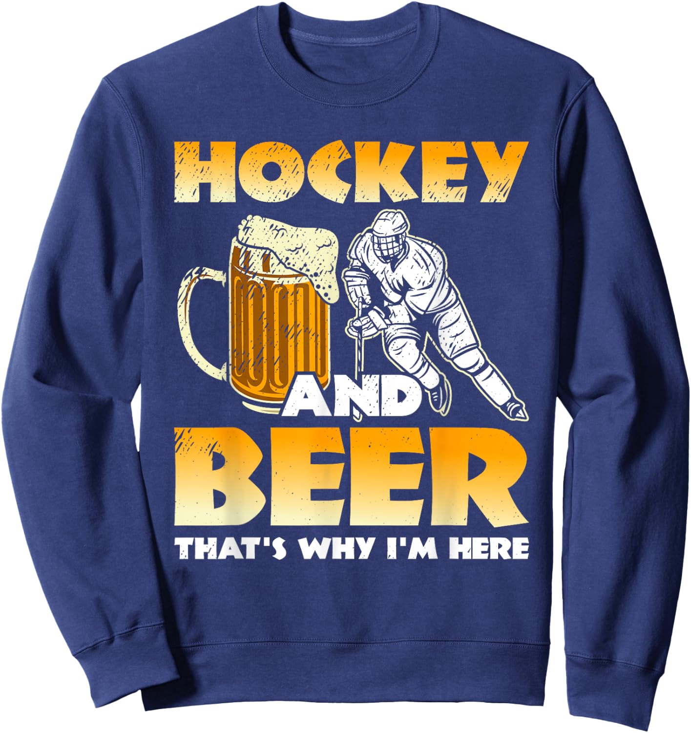 Hockey And Beer That's Why I'm Here Funny Hockey And Beer Sweatshirt - Sweatshirt | Navy