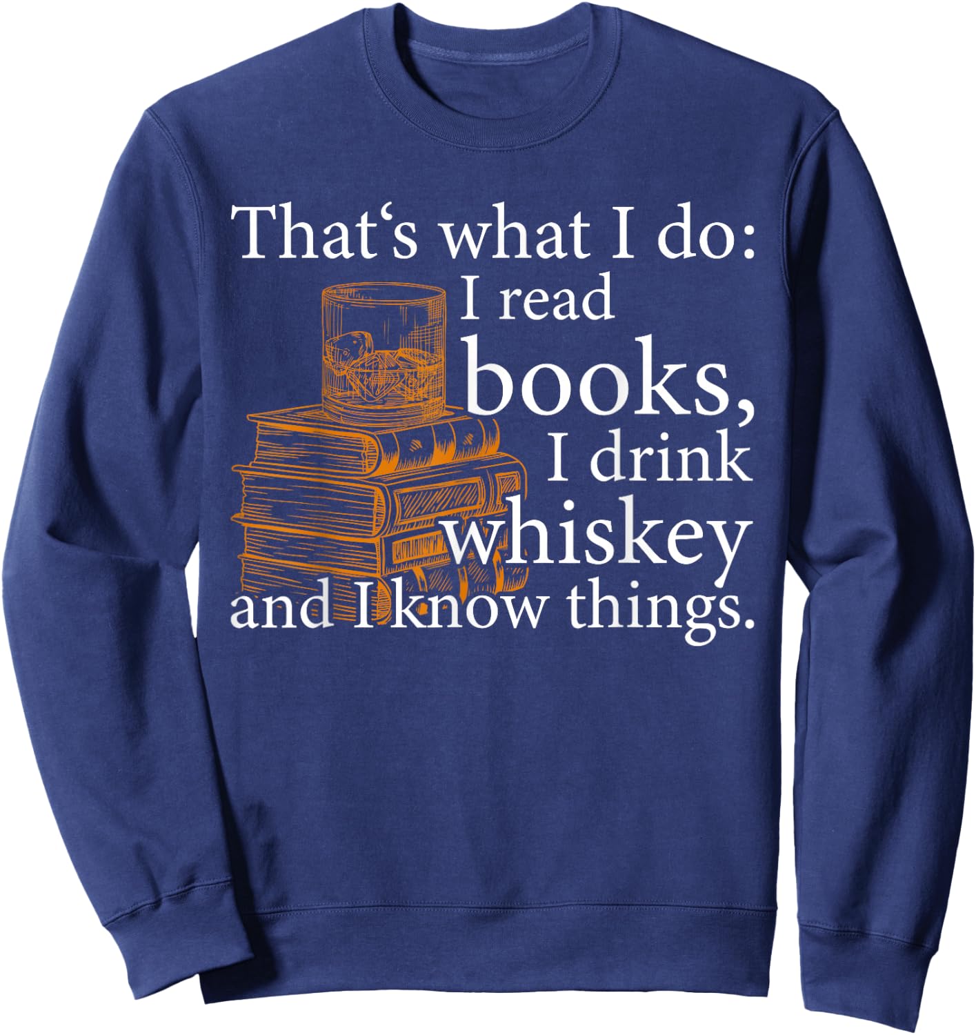 That's what I do, Book Lover and Whiskey Drinker Gift Sweatshirt - Sweatshirt | Navy