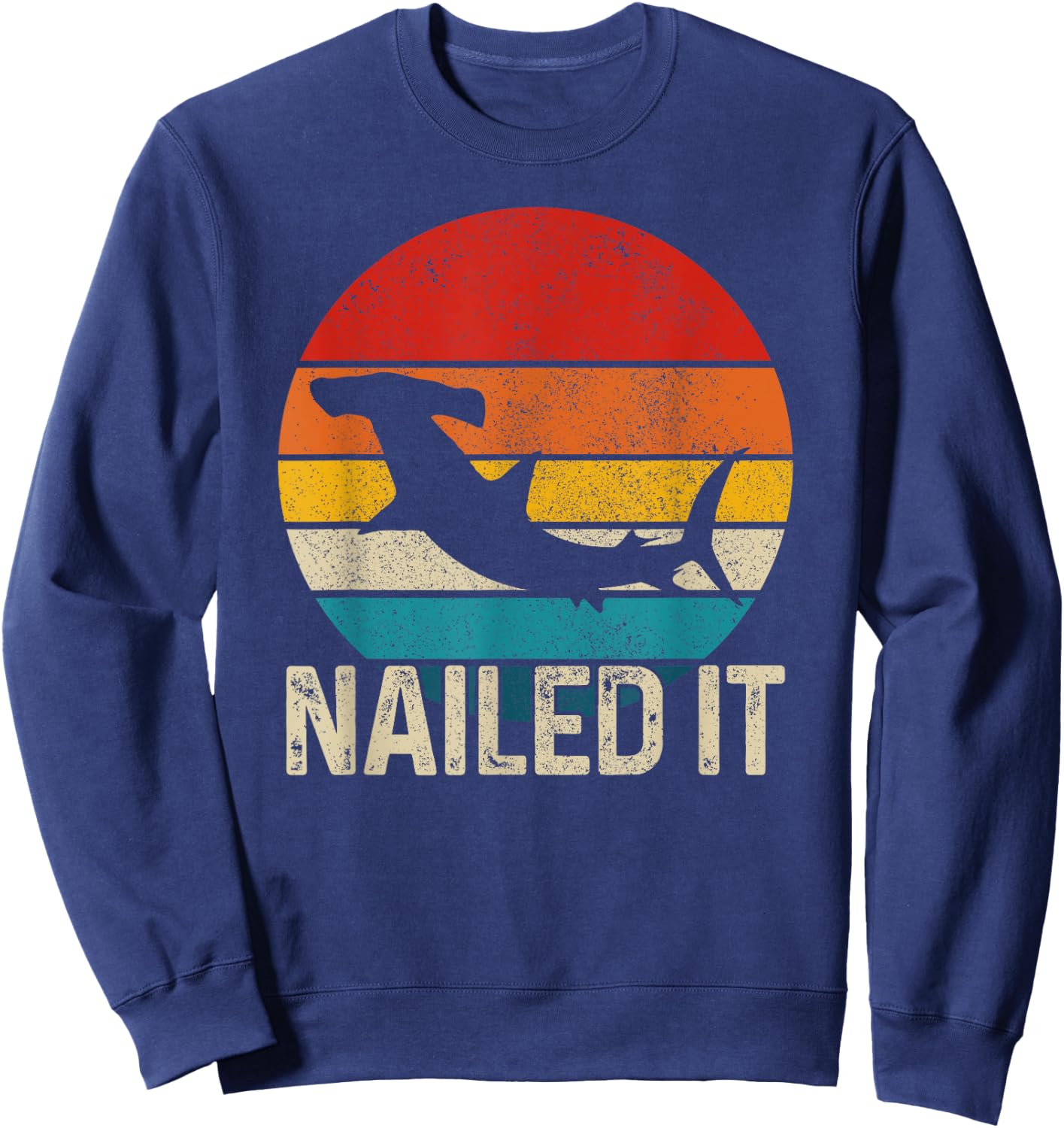 Nailed It Hammerhead Shark Vintage Funny Fishing Gift Sweatshirt - Sweatshirt | Navy
