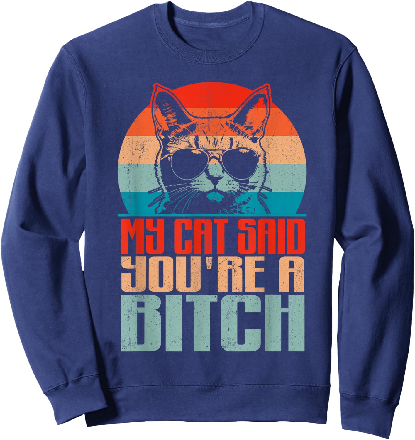 Retro My Cat Said You're a Bitch Funny Cat Lover Sarcastic Sweatshirt - Sweatshirt | Navy