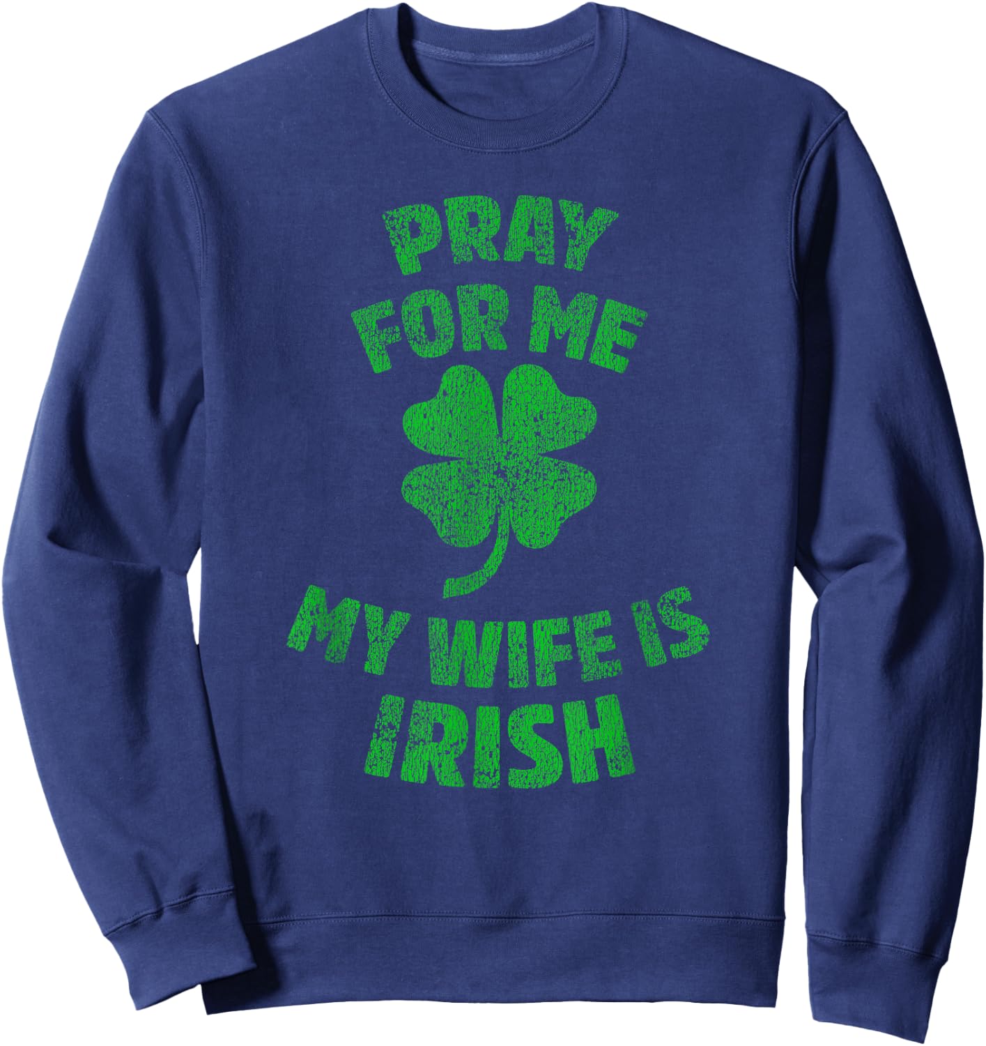 Pray For Me My Wife is Irish St Patricks Day Ireland Husband Sweatshirt - Sweatshirt | Navy