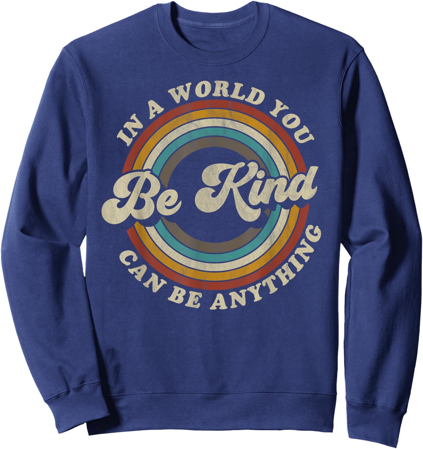 Be Kind In A World Where You Can Be Anything Kidness retro Sweatshirt - Sweatshirt | Navy