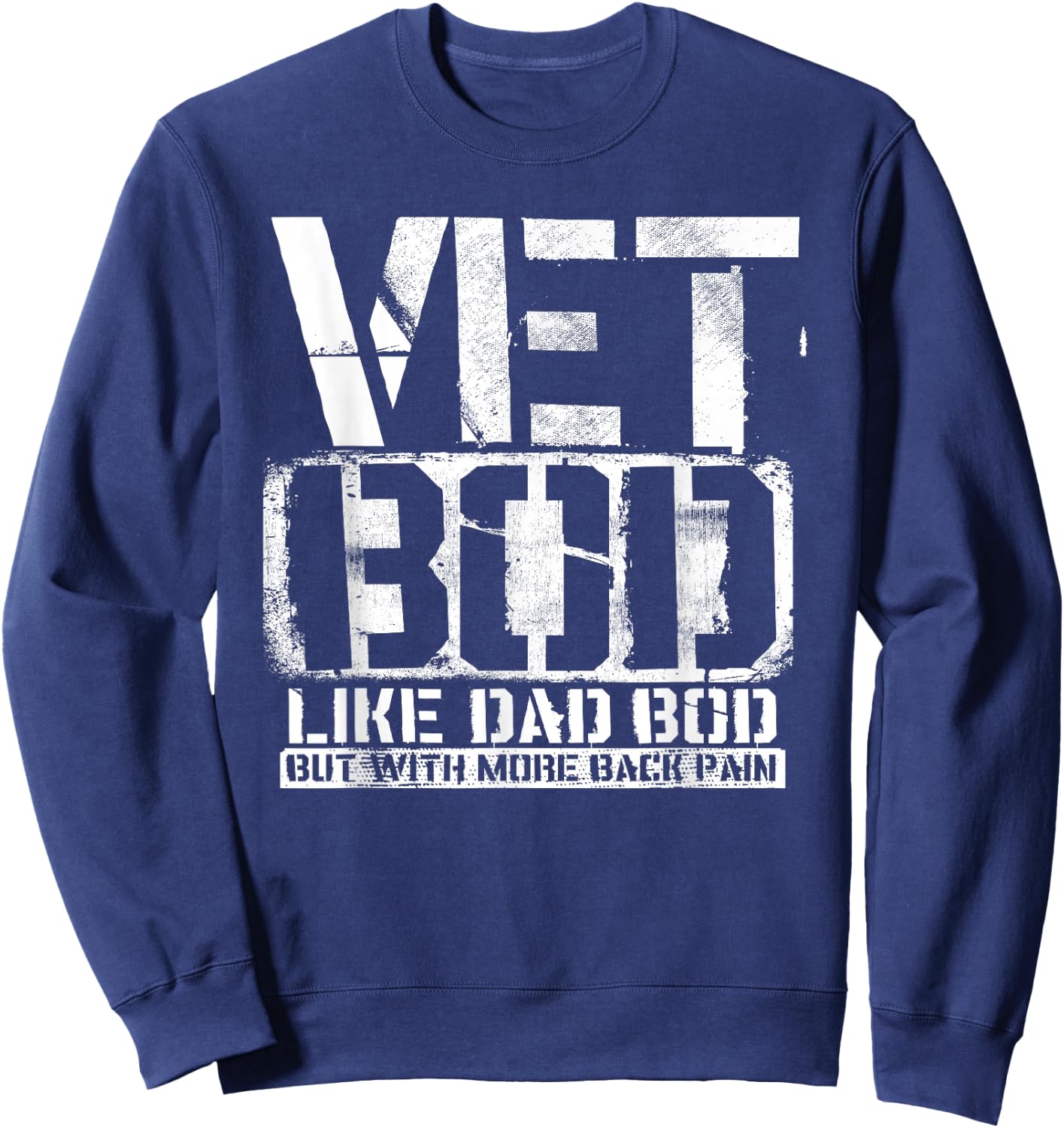 Vet Bod Like A Dad Bod Stencil With More Back Pain Veteran Sweatshirt - Sweatshirt | Navy