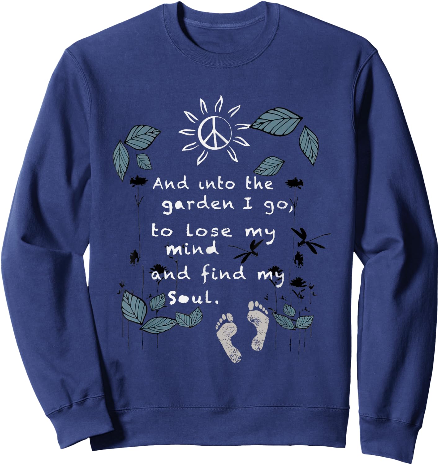 And Into The Garden I Go To Lose My Mind And Find My Soul Sweatshirt - Sweatshirt | Navy