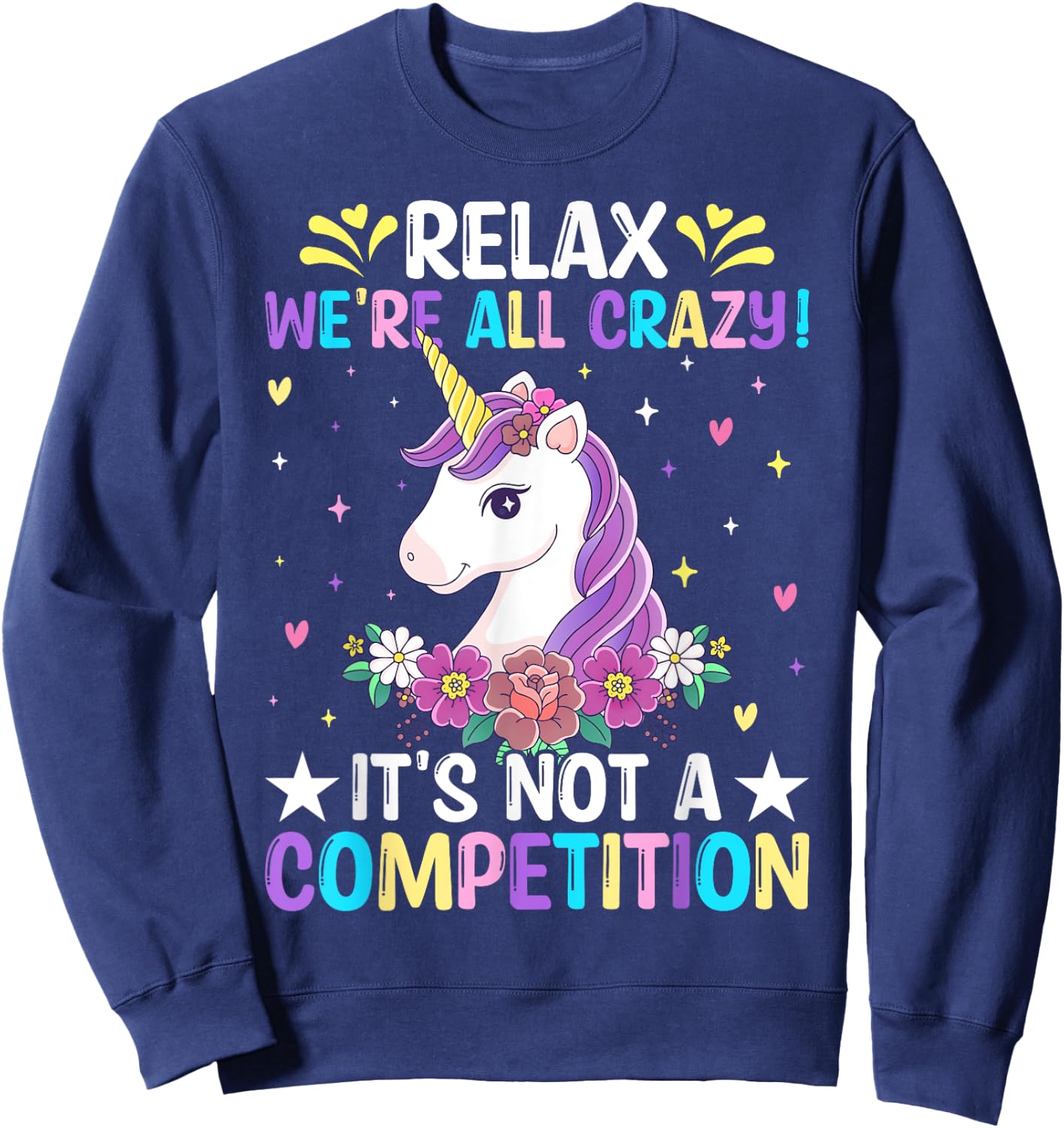 Unicorn Lover Relax We're All Crazy It's Not a Competition Sweatshirt - Sweatshirt | Navy