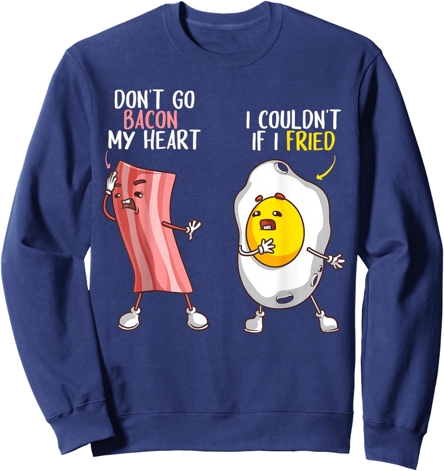 Funny Don't Go Bacon My Heart Cool Bacon And Egg Gift Foodie Sweatshirt - Sweatshirt | Navy