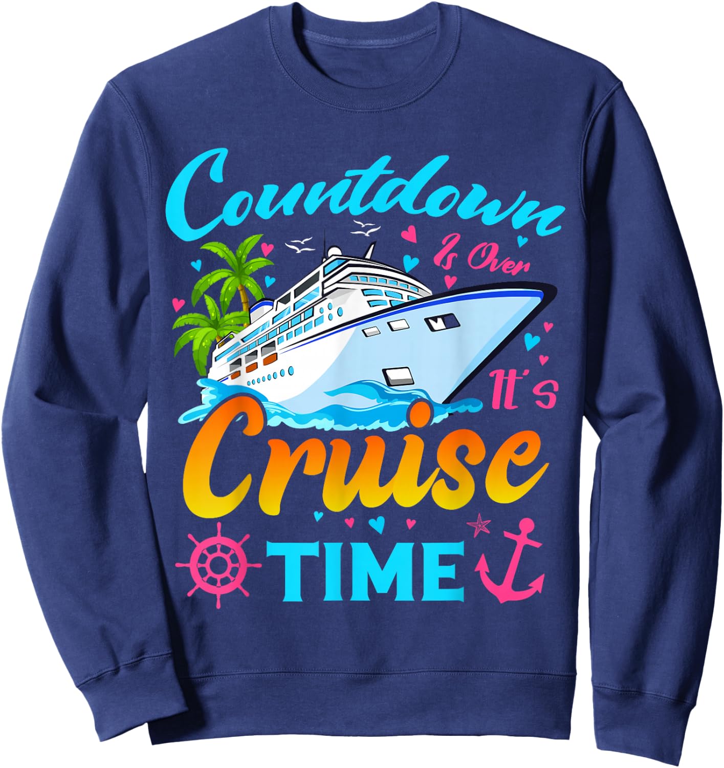 Countdown is Over It's Cruise Time Men Women Cruise Ship Sweatshirt - Sweatshirt | Navy