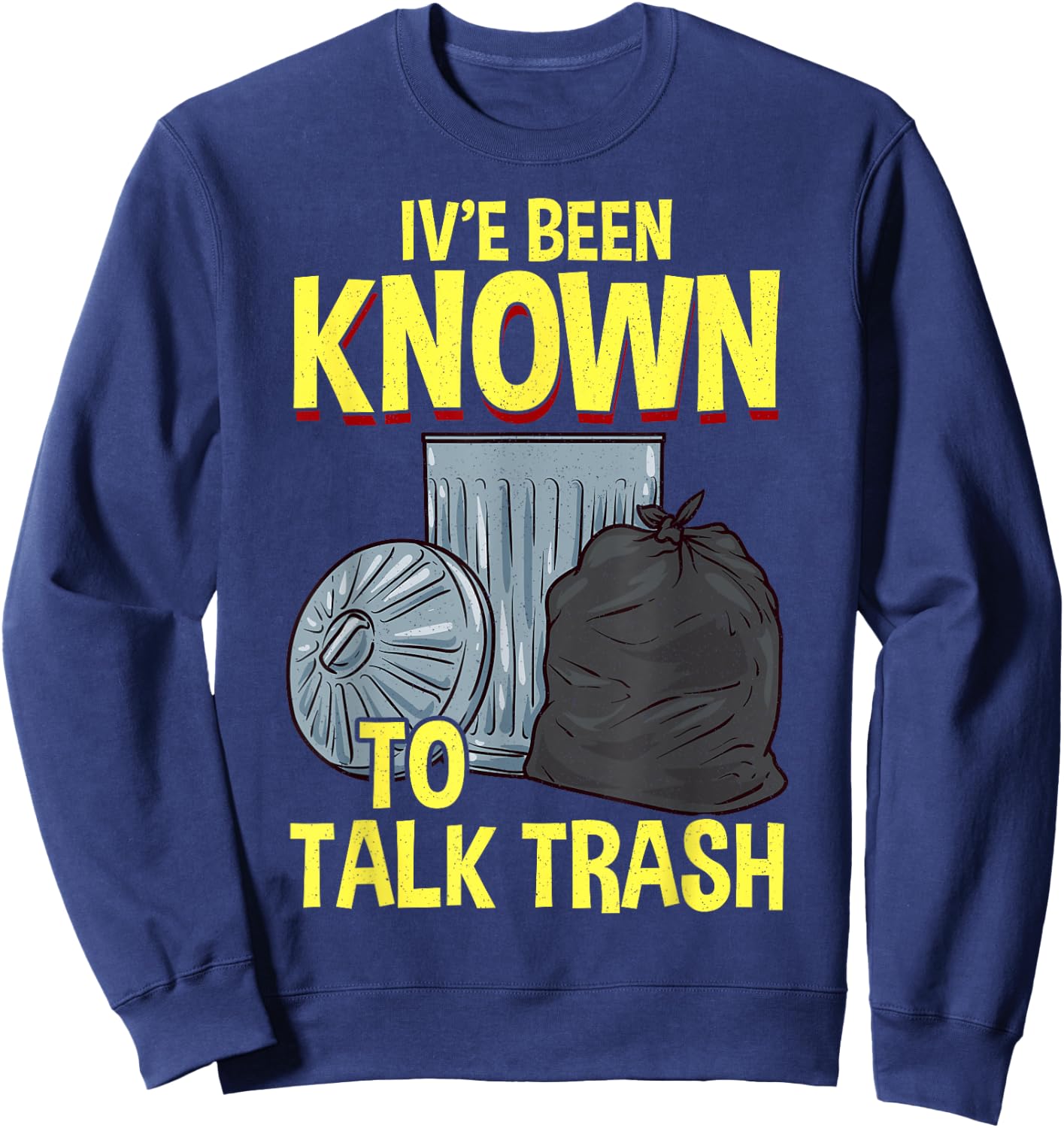 I've Been Known To Talk Trash Sweatshirt - Sweatshirt | Navy