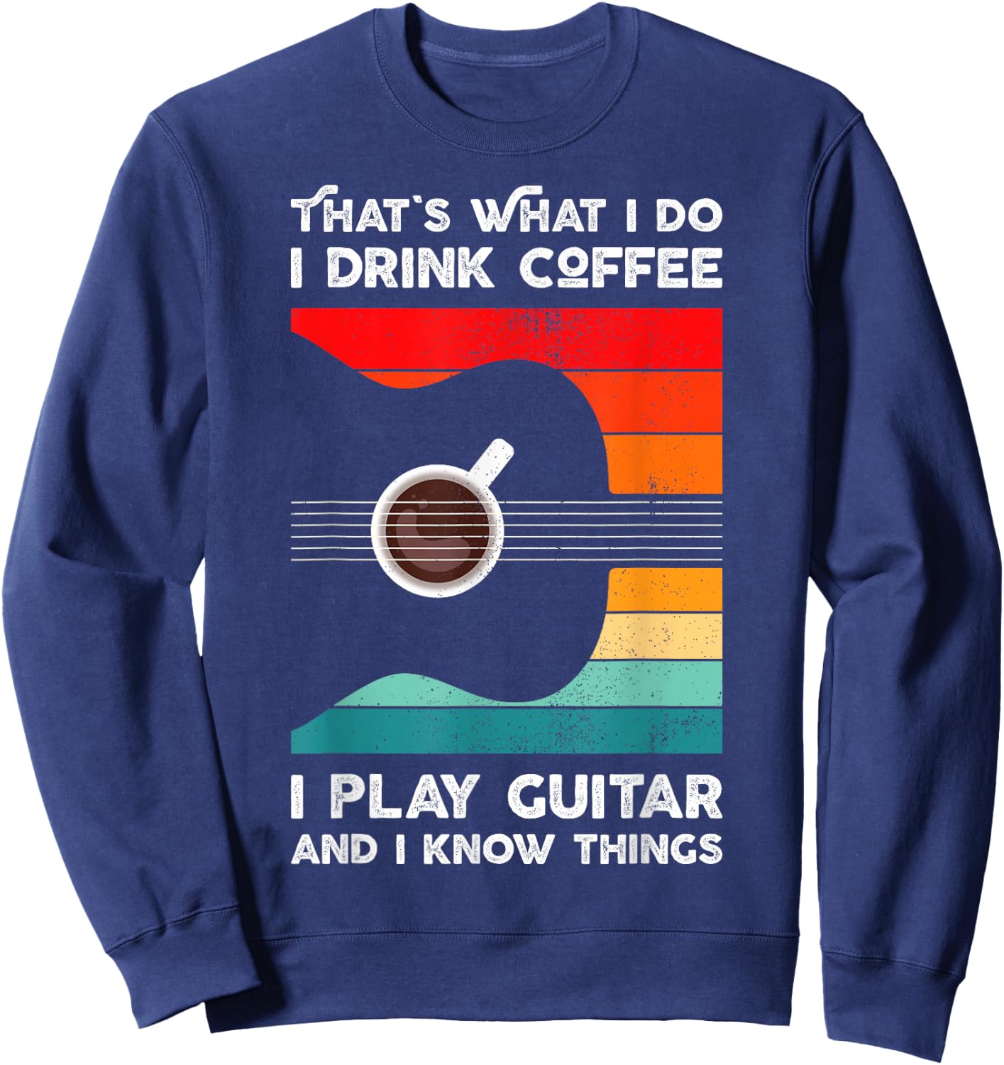 That's What I Do I Drink Coffee I Play Guitar Retro Style Sweatshirt - Sweatshirt | Navy