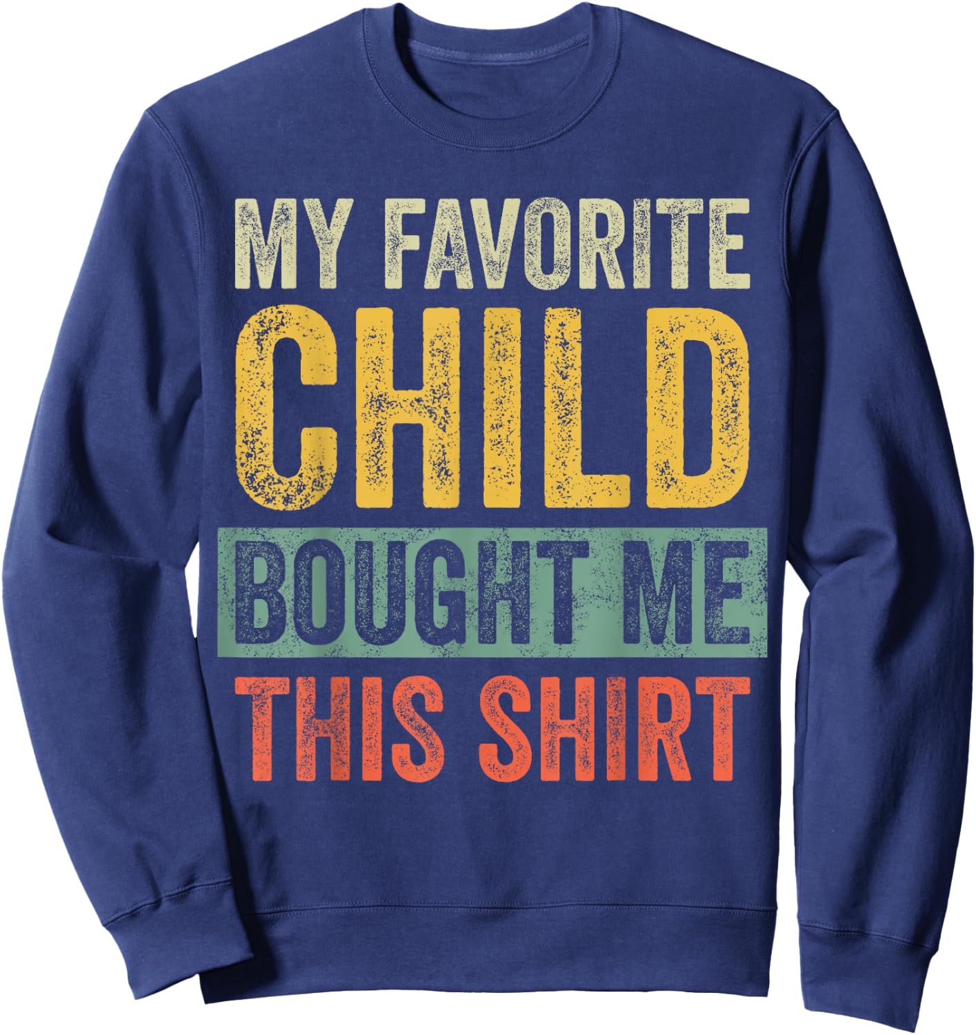 My Favorite Child Bought Me This Shirt | Funny Mom Dad Gift Sweatshirt - Sweatshirt | Navy