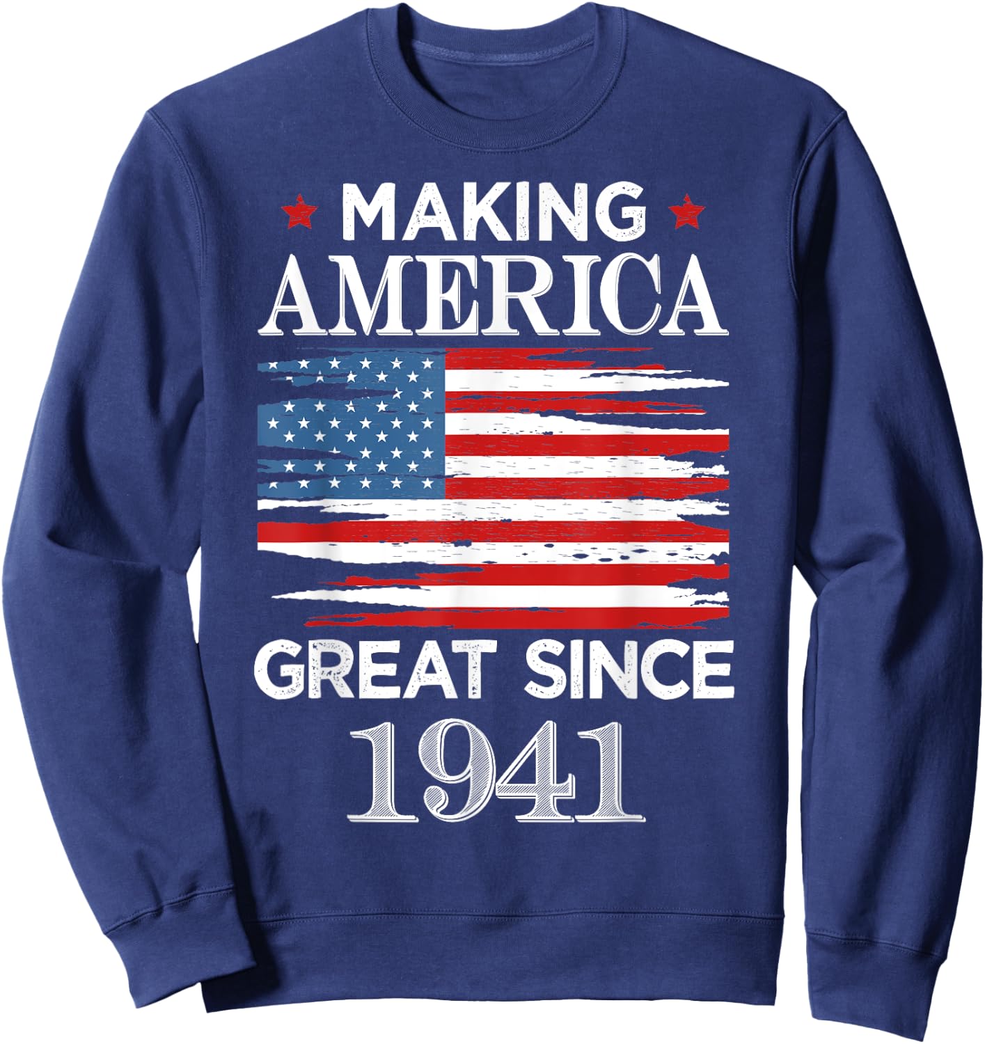 Funny Making America Great Since 1941 Birthday Party Gift Sweatshirt - Sweatshirt | Navy