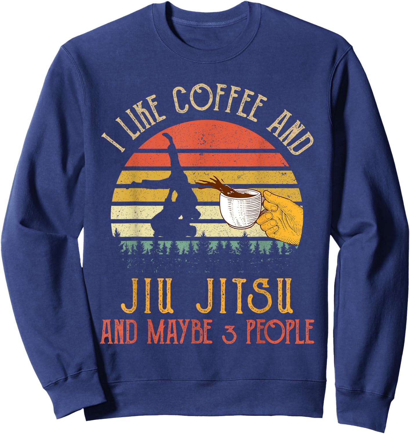 I Like Coffee And Jiu jitsu Maybe 3 People Gifts Sweatshirt - Sweatshirt | Navy