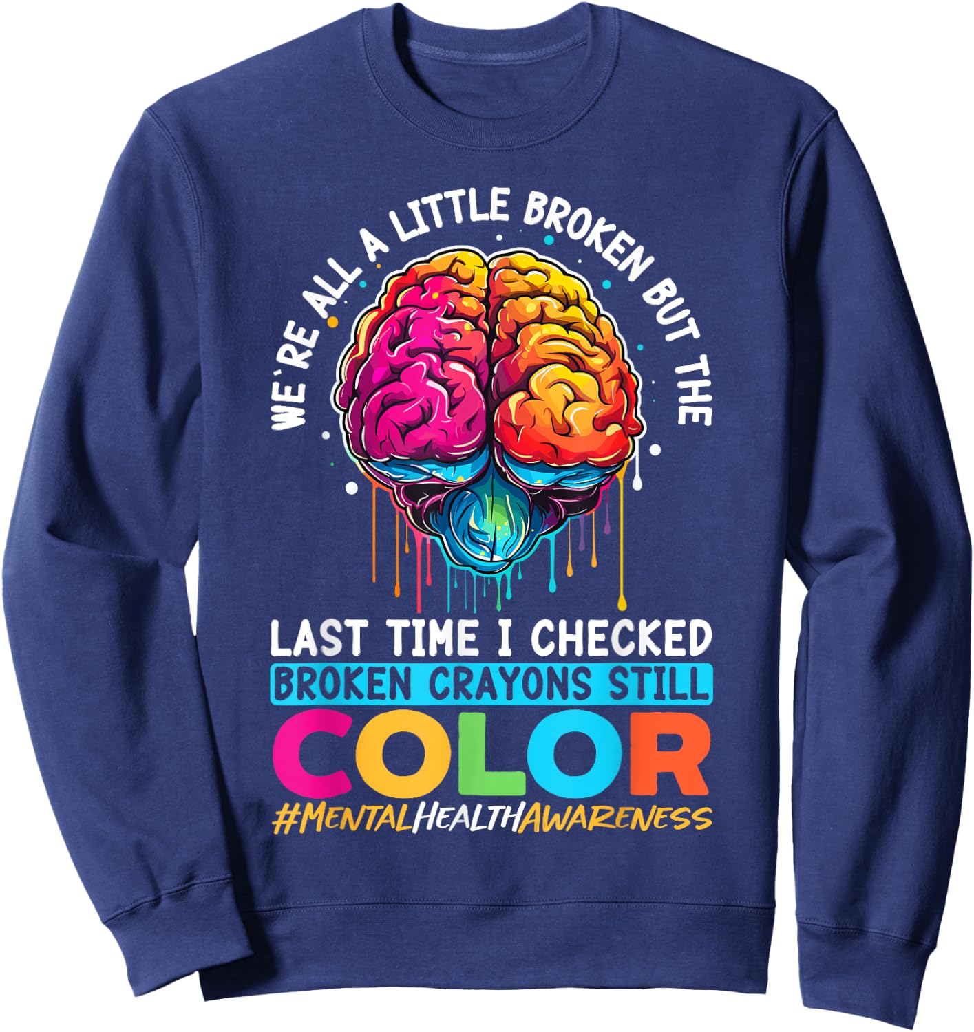 Broken Crayons Still Color Mental Health Awareness Support Sweatshirt - Sweatshirt | Navy