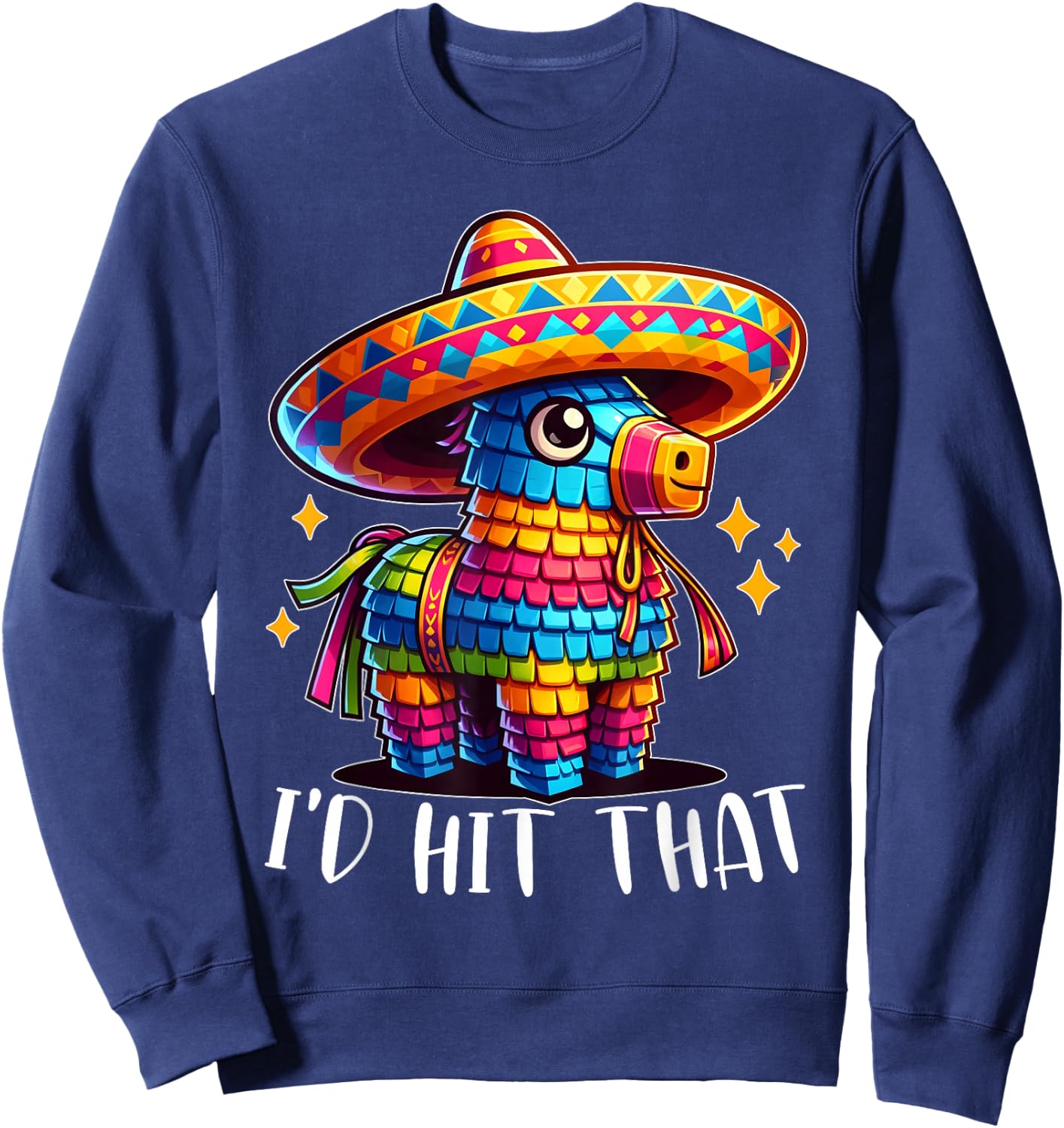 Cinco De Mayo Funny Ideas I'd Hit That Pinata Men Women Kids Sweatshirt - Sweatshirt | Navy