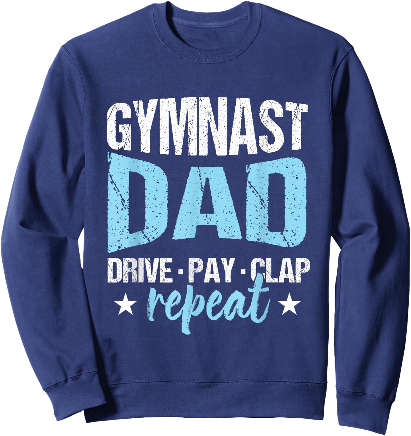 Gymnastics Fan Father Gymnast Dad Drive Pay Clap Repeat Sweatshirt - Sweatshirt | Navy
