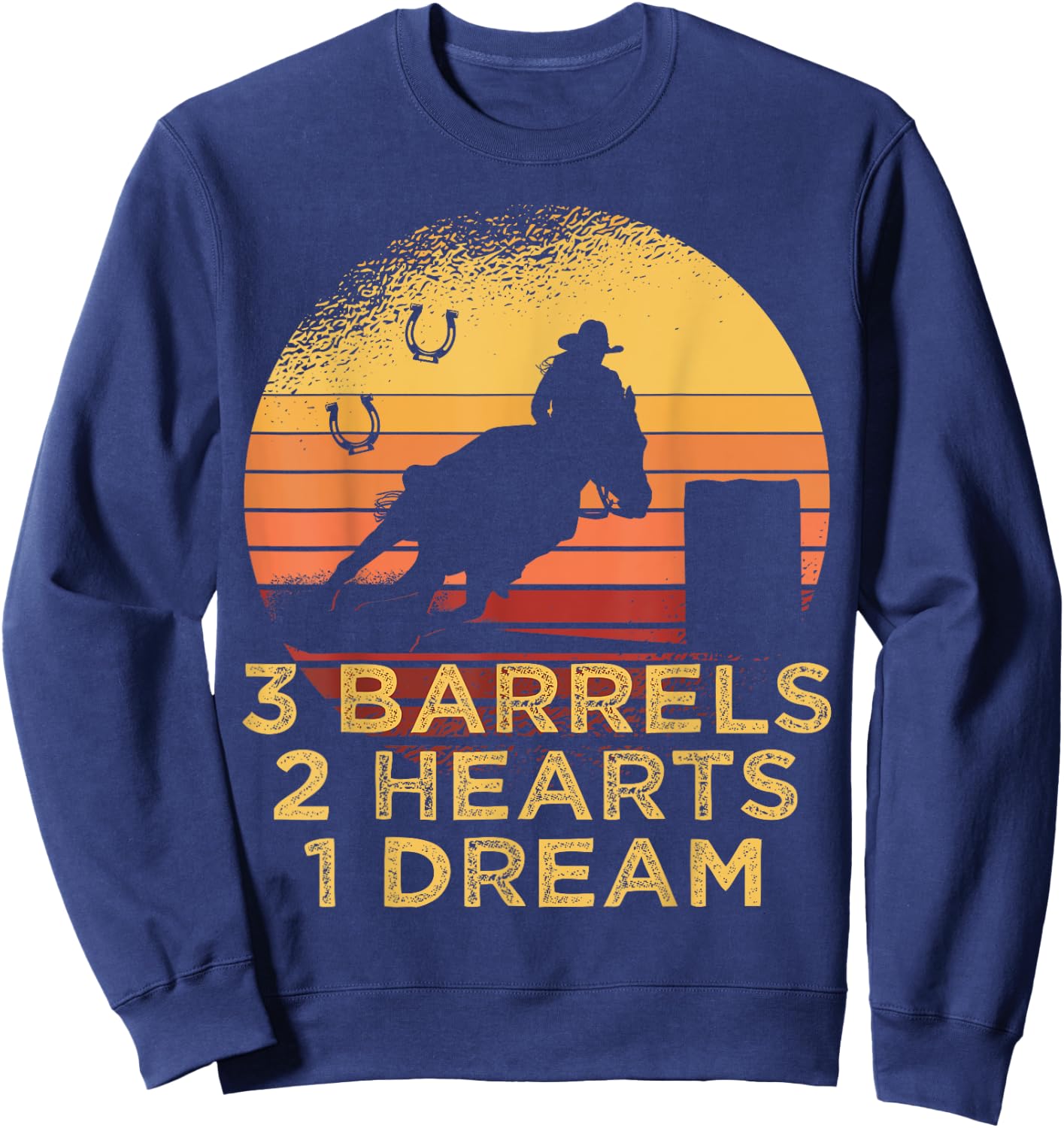 Horse Barrel Racing 3 Barrels 2 Hearts 1 Dream Rodeo Cowgirl Sweatshirt - Sweatshirt | Navy