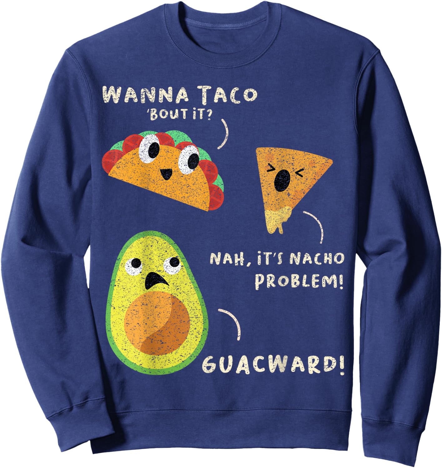 Wanna Taco Bout It? Nah It's Nacho Problem Guacward Avocado Sweatshirt - Sweatshirt | Navy