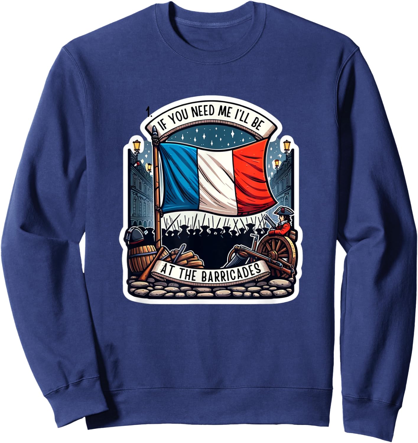 If You Need Me I'll Be At The Barricades French Revolution Sweatshirt - Sweatshirt | Navy