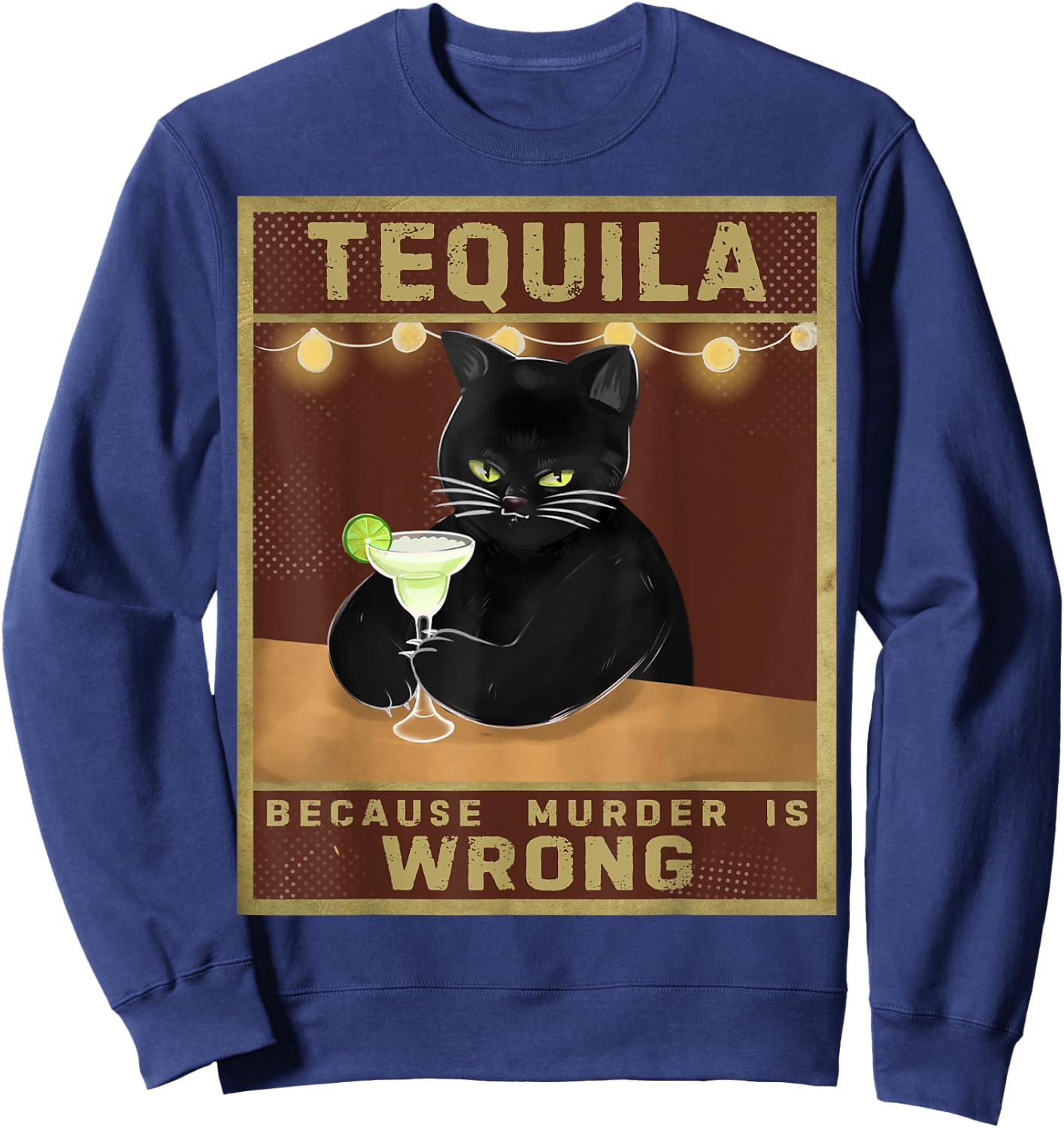 Tequila Because Murder is Wrong Alcohol Cat Sweatshirt - Sweatshirt | Navy