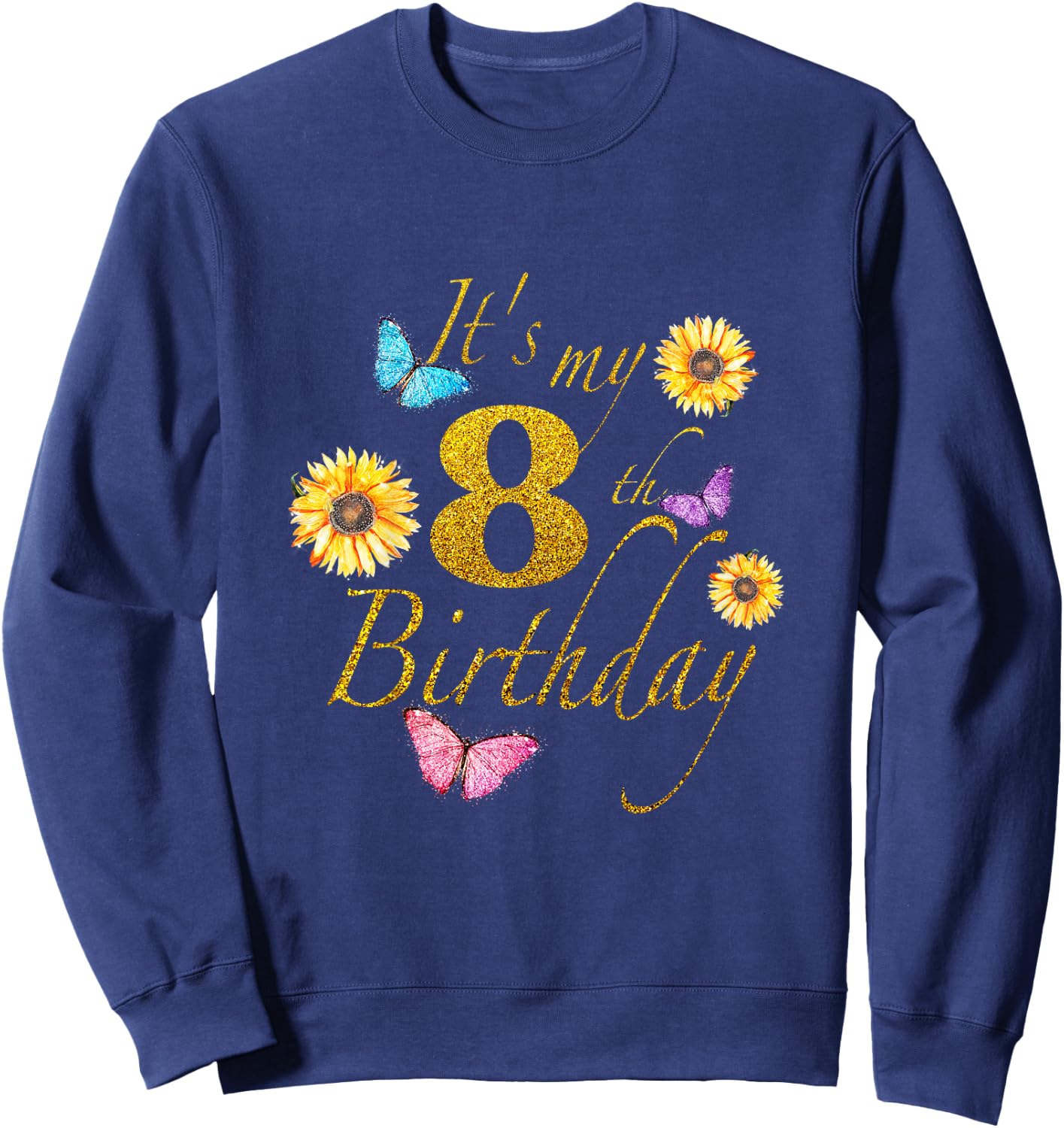 Sunflower Butterfly Happy Its My 8th Birthday Gift Shirt Sweatshirt - Sweatshirt | Navy