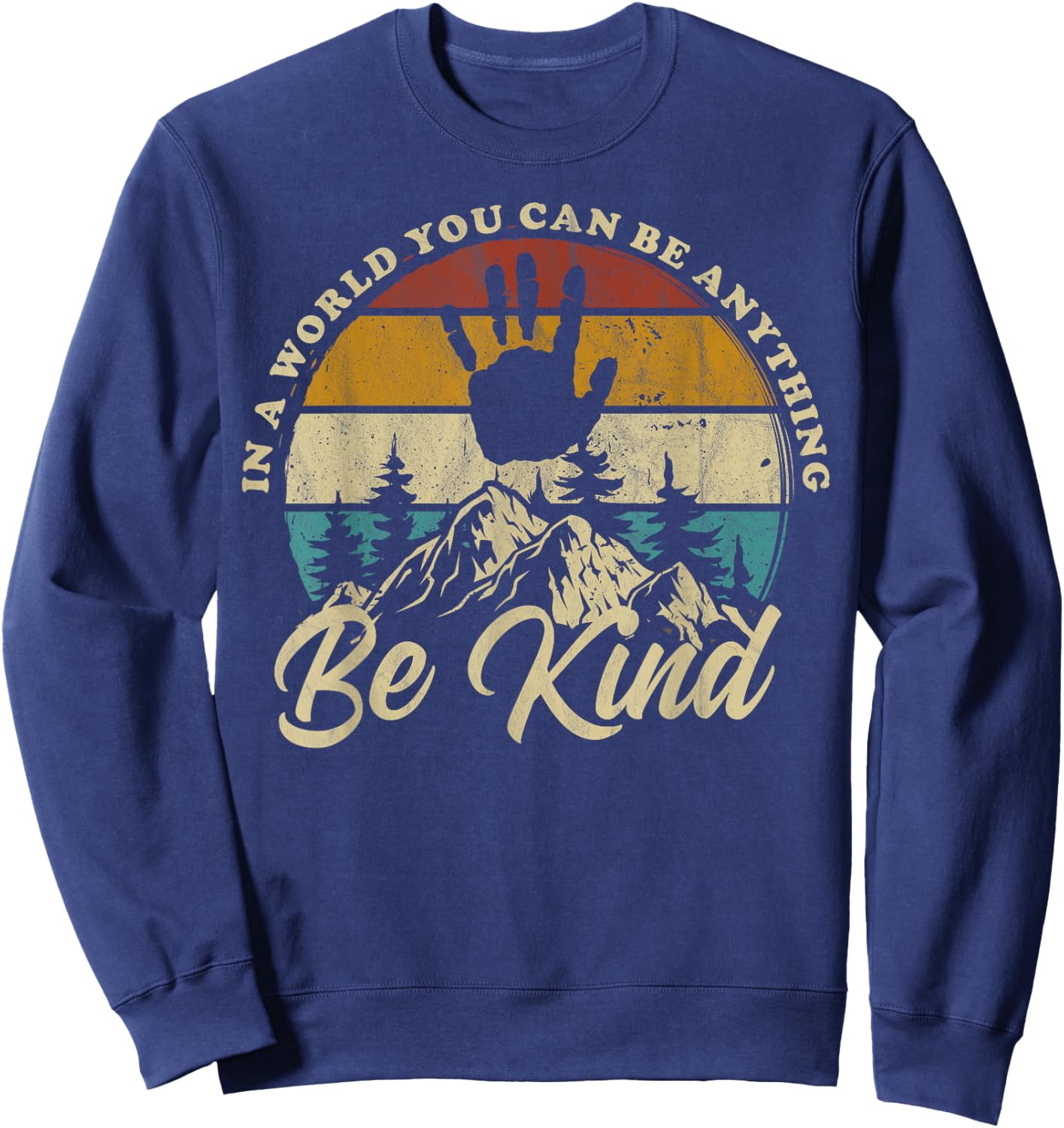 Be Kind In A World Where You Can Be Anything Kindness Retro Sweatshirt - Sweatshirt | Navy