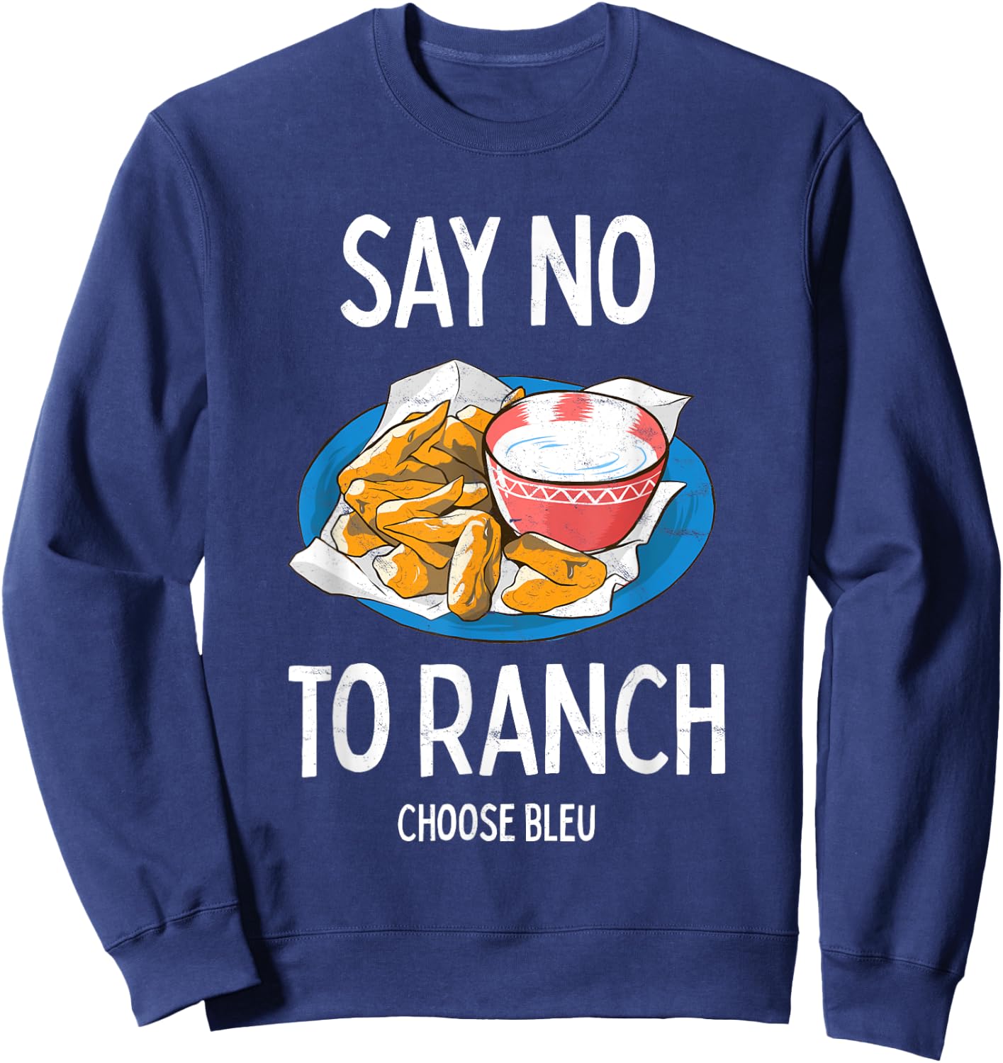 Say No To Ranch Choose Bleu Cheese Buffalo, NY Chicken Wing Sweatshirt - Sweatshirt | Navy