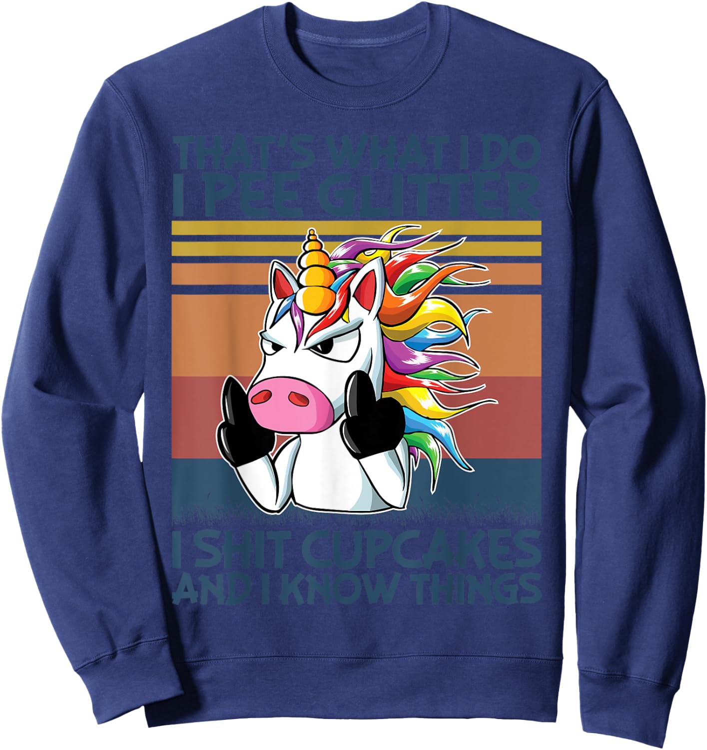 That's What I Do I Pee Glitter I Shit Cupcakes Unicorn Sweatshirt - Sweatshirt | Navy