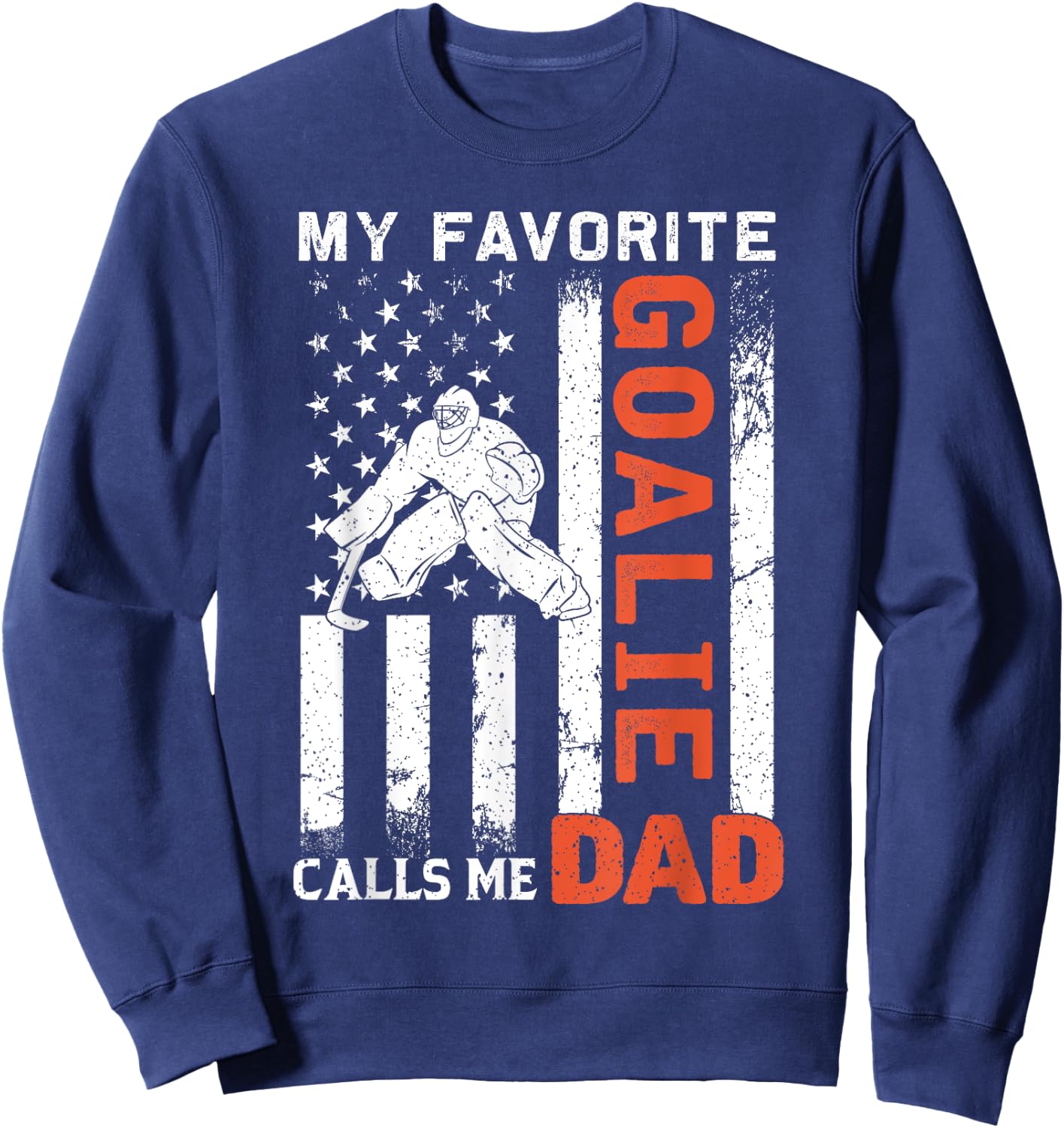 My Favorite Goalie Calls Me Dad USA Flag Father's Day Women Men Sweatshirt - Sweatshirt | Navy