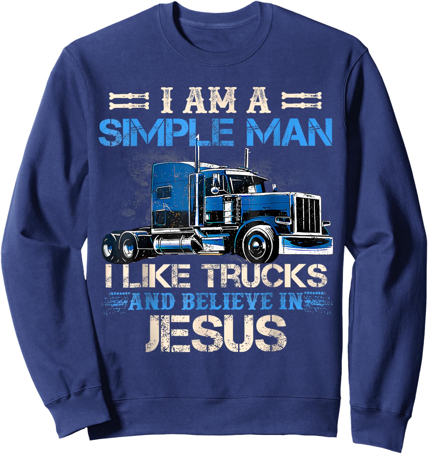 I Am A Simple Man I Like Trucks And Believe In Jesus Trucker Sweatshirt - Sweatshirt | Navy