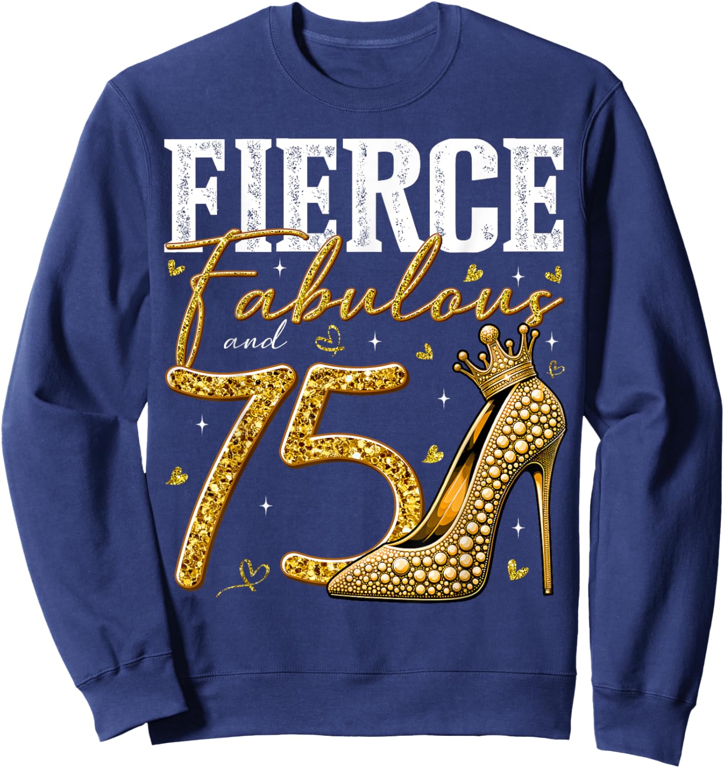 75th Birthday Fierce Fabulous and 75 Year Old Gifts Heels Sweatshirt - Sweatshirt | Navy