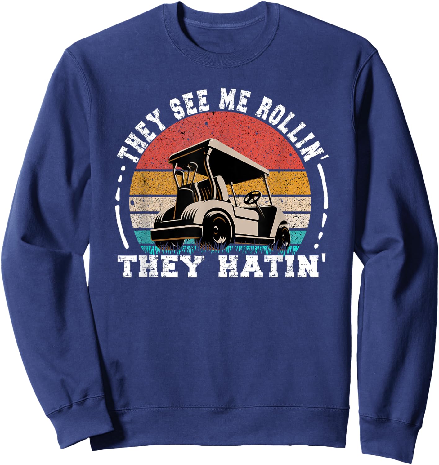 Golf Funny They See Me Rollin They Hatin Sweatshirt - Sweatshirt | Navy