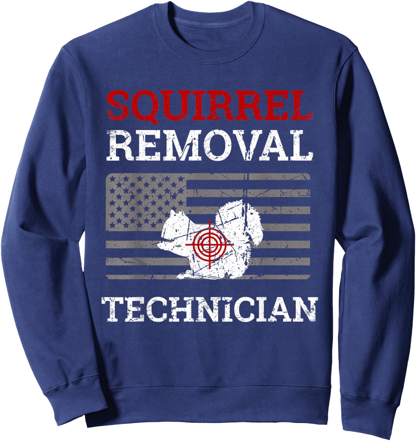Squirrel Removal Technician Varmint Squirrel Hunting Lover Sweatshirt - Sweatshirt | Navy