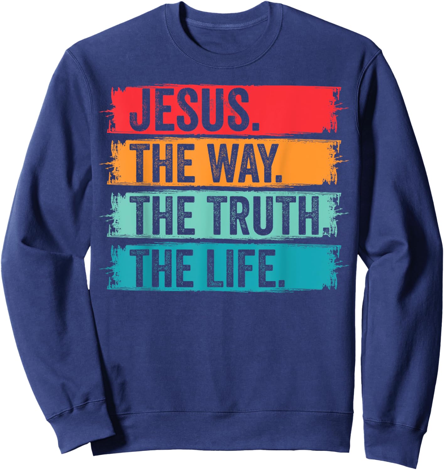Jesus The Way The Truth Life Bible Verse Christian Worship Sweatshirt - Sweatshirt | Navy