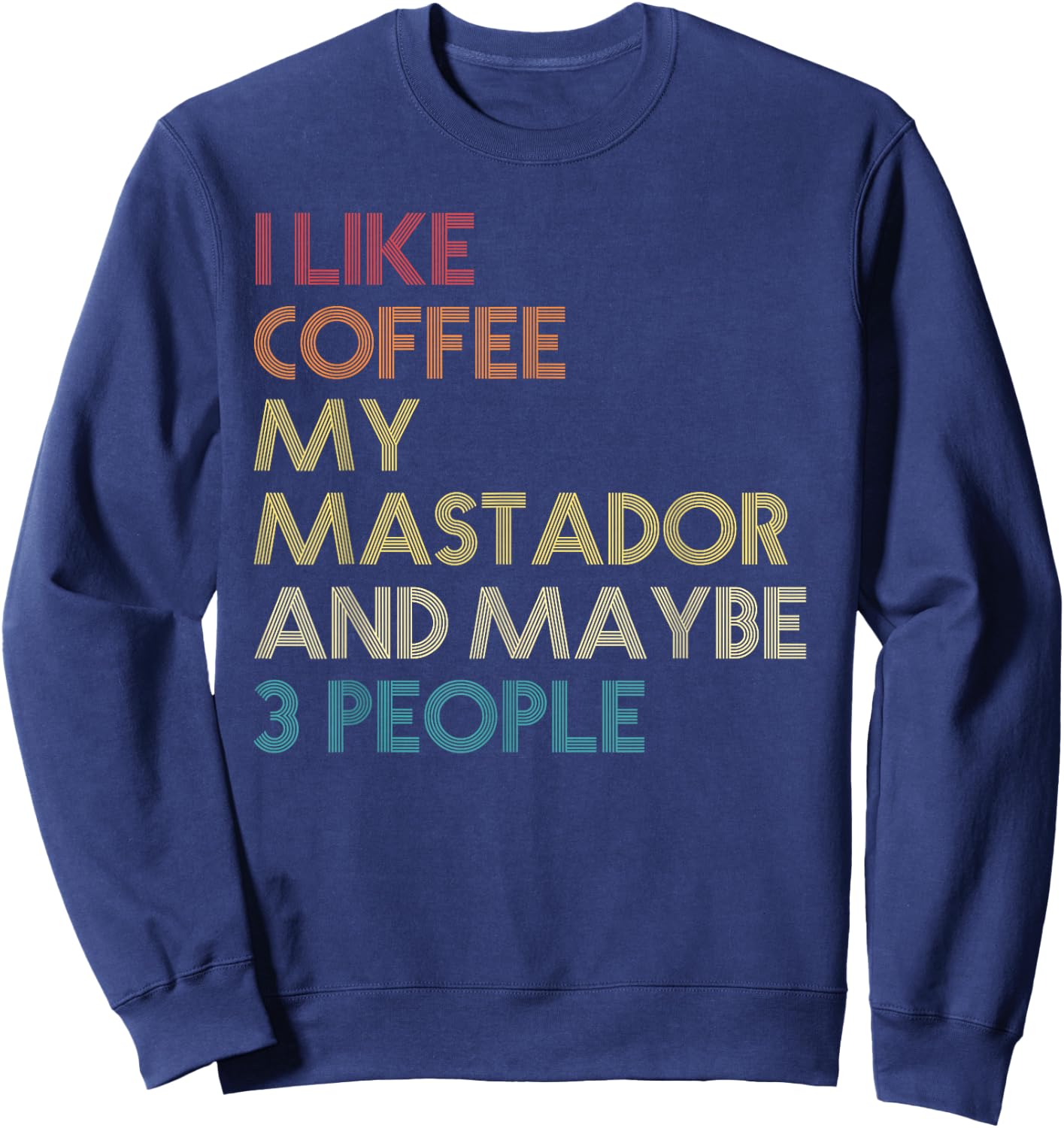 Mastador Dog Owner Coffee Lovers Quote Funny Vintage Retro Sweatshirt - Sweatshirt | Navy