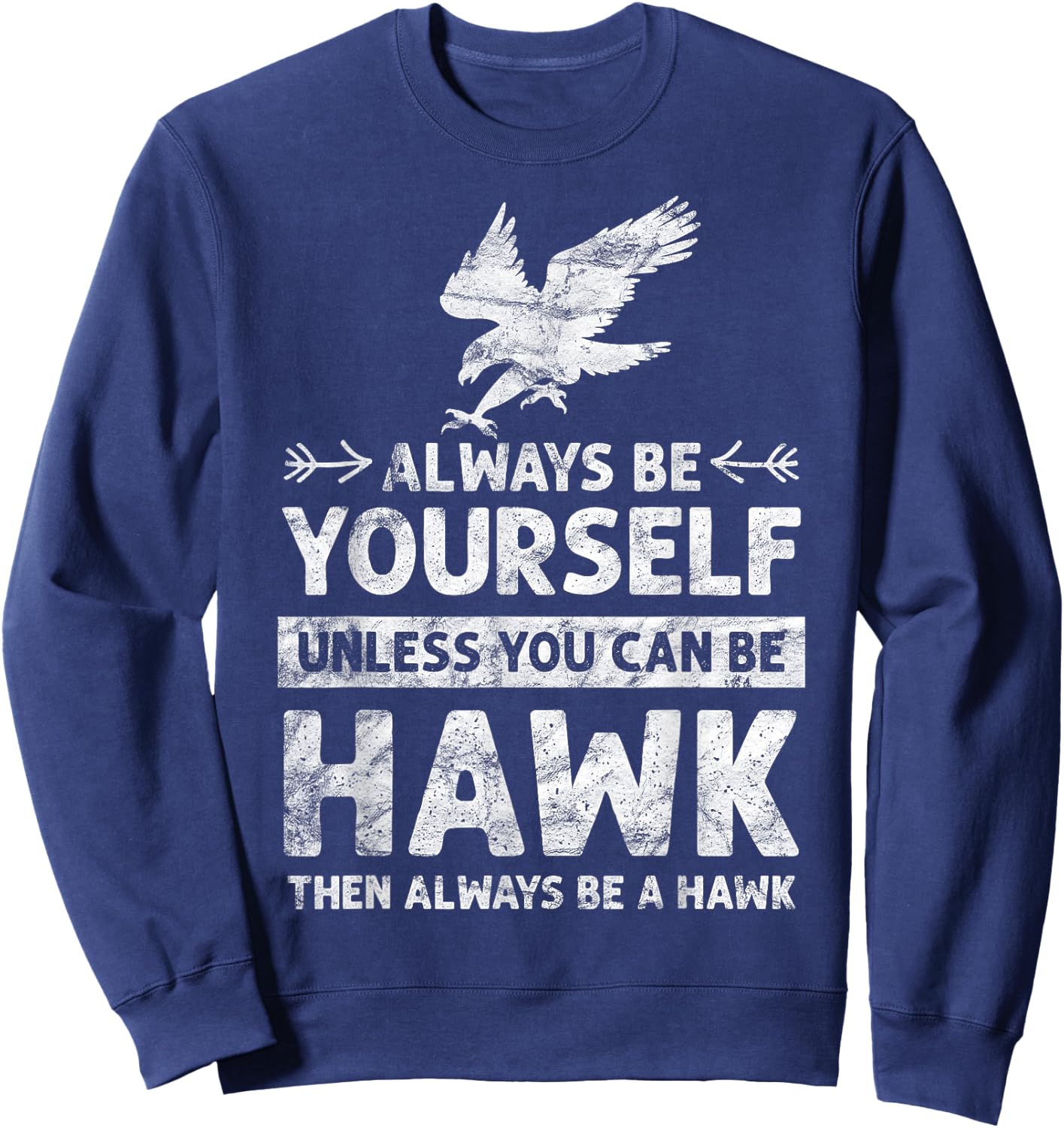 Always be Yourself Unless You Can be a HAWK vintage Sweatshirt - Sweatshirt | Navy