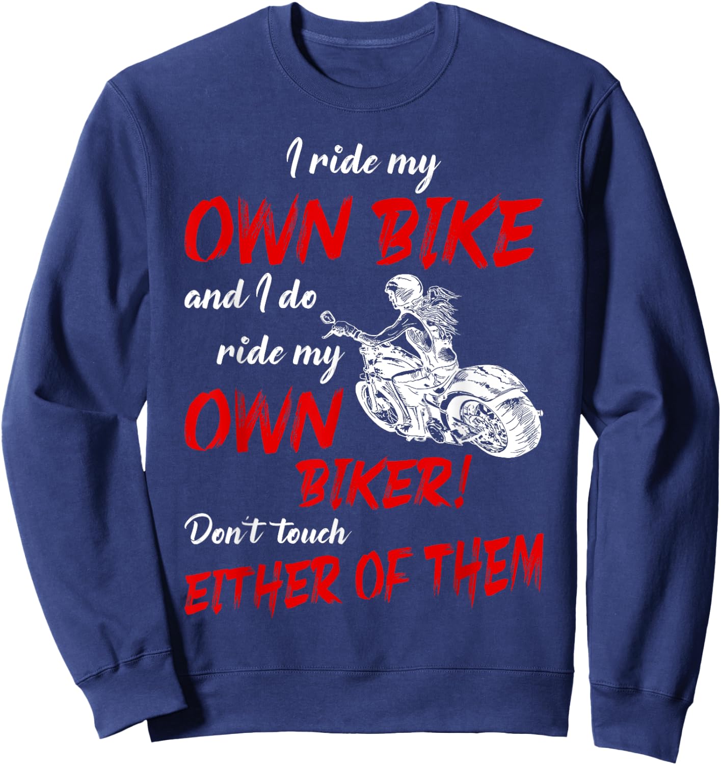 I Ride My Own Bike and I Do Ride My Own Biker For Biker Girl Sweatshirt - Sweatshirt | Navy