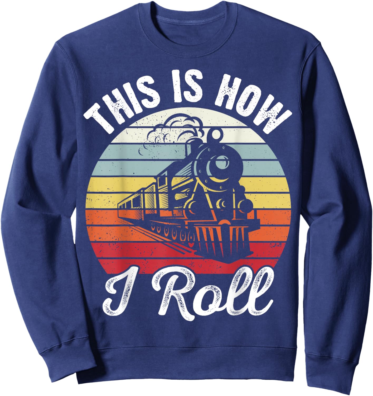 Train Conductor Retro Sunset This Is How I Roll Train Sweatshirt - Sweatshirt | Navy