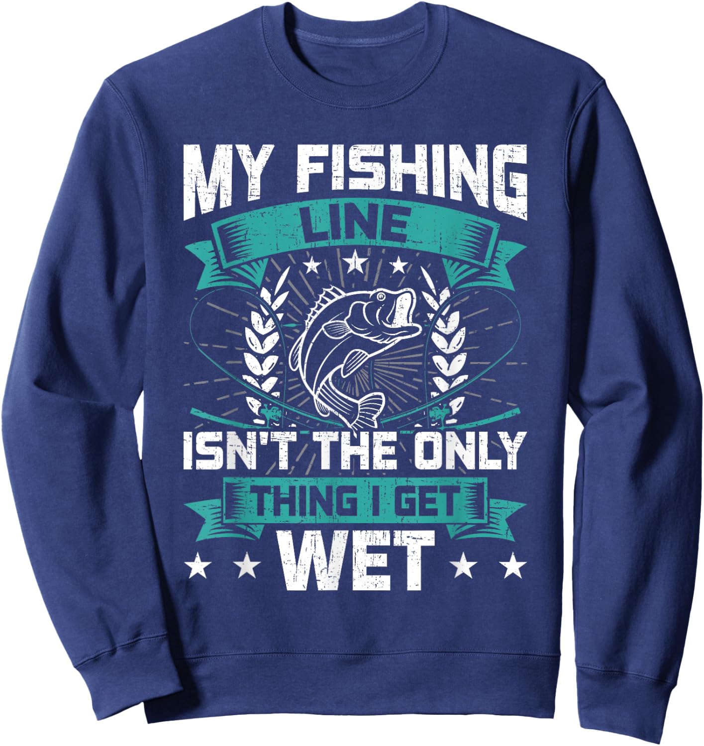 My Fishing Line Isn't the Only Thing I Get Wet Fishing Sweatshirt - Sweatshirt | Navy