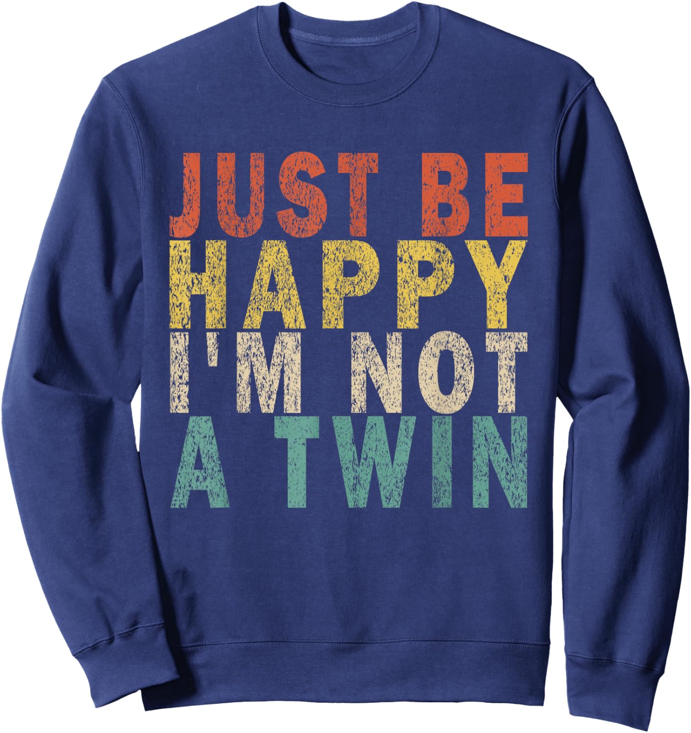 JUST BE HAPPY I'M NOT A TWIN Retro Sweatshirt - Sweatshirt | Navy